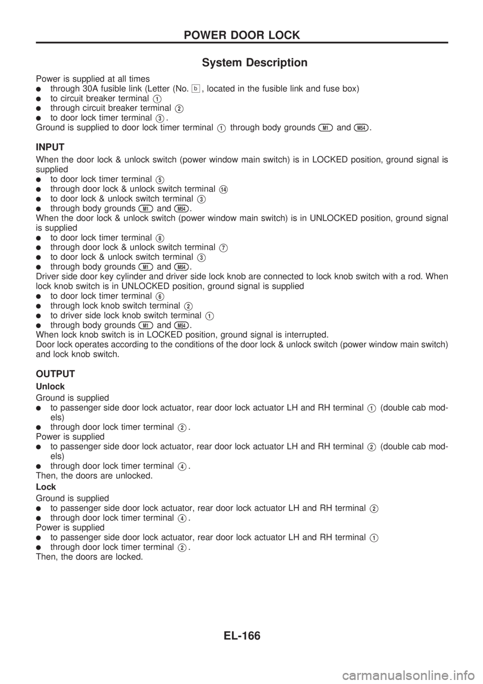 NISSAN PICK-UP 1998 Repair Manual System Description
Power is supplied at all times
lthrough 30A fusible link (Letter (No.b, located in the fusible link and fuse box)
lto circuit breaker terminalV1
lthrough circuit breaker terminalV2
NISSAN PICK-UP 1998 Repair Manual System Description
Power is supplied at all times
lthrough 30A fusible link (Letter (No.b, located in the fusible link and fuse box)
lto circuit breaker terminalV1
lthrough circuit breaker terminalV2