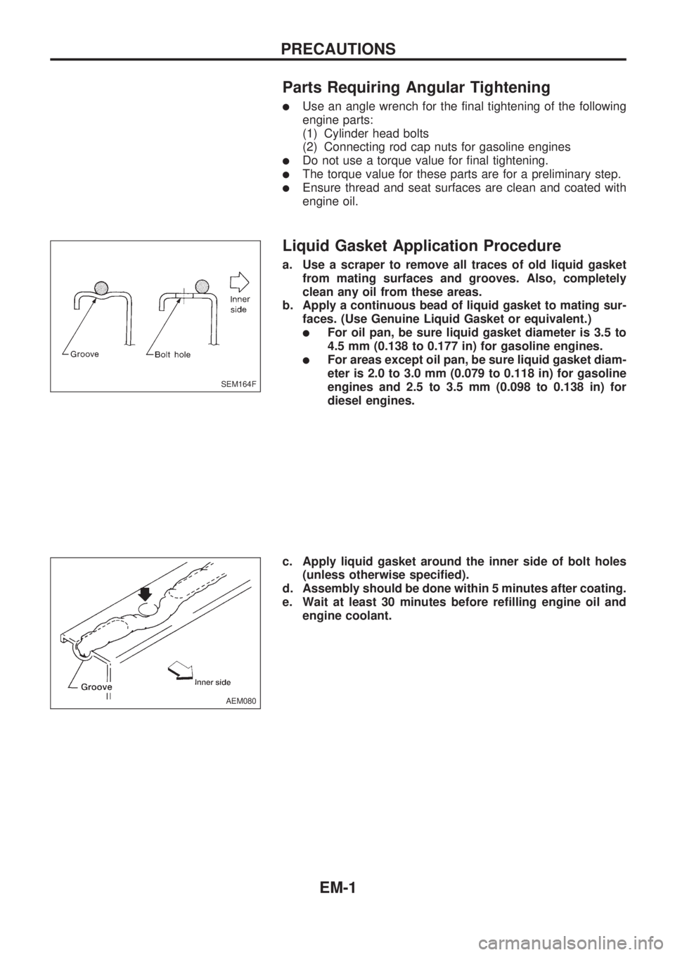 NISSAN PICK-UP 1998 Repair Manual Parts Requiring Angular Tightening
lUse an angle wrench for the final tightening of the following
engine parts:
(1) Cylinder head bolts
(2) Connecting rod cap nuts for gasoline engines
lDo not use a t NISSAN PICK-UP 1998 Repair Manual Parts Requiring Angular Tightening
lUse an angle wrench for the final tightening of the following
engine parts:
(1) Cylinder head bolts
(2) Connecting rod cap nuts for gasoline engines
lDo not use a t