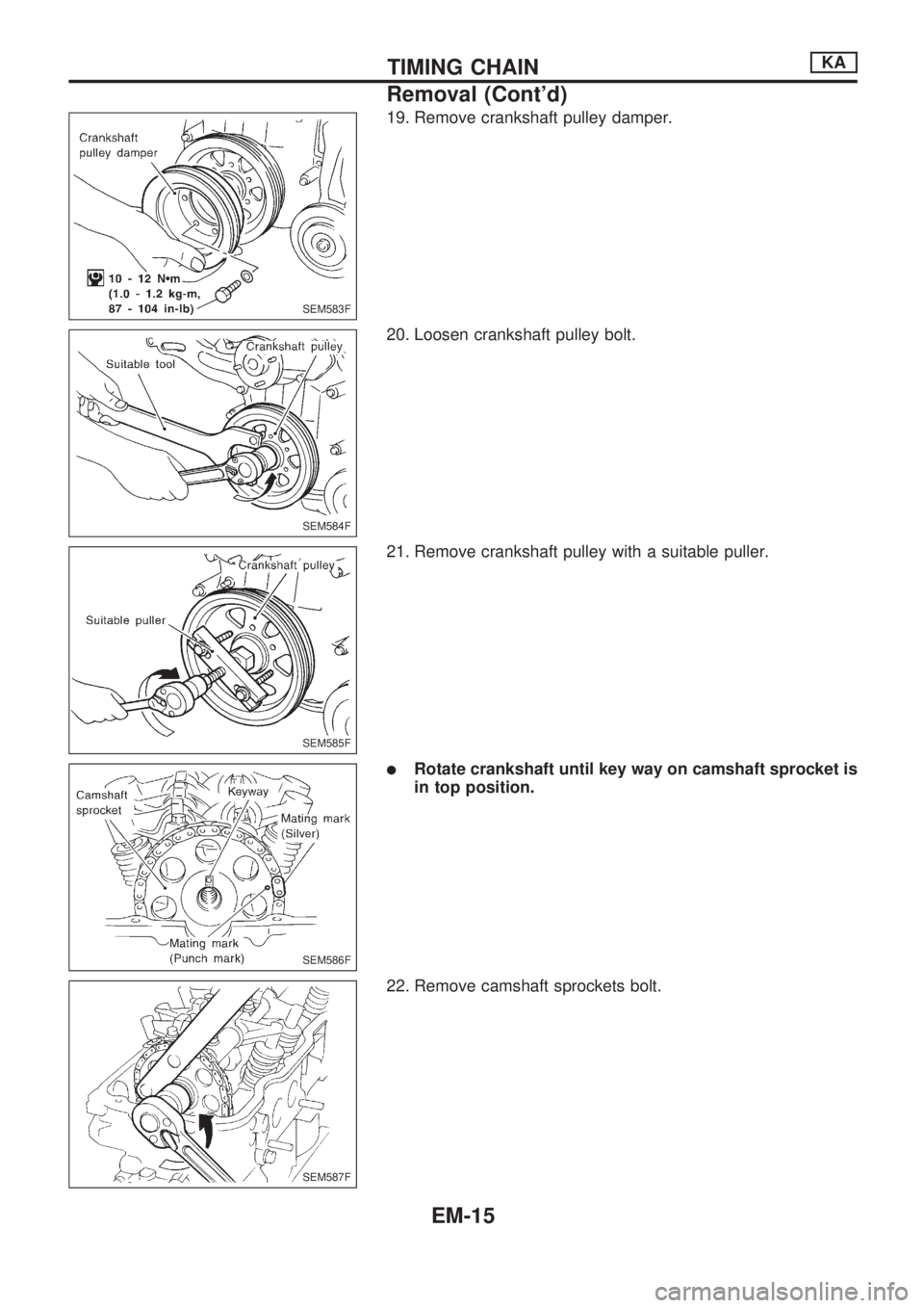 NISSAN PICK-UP 1998  Repair Manual 19. Remove crankshaft pulley damper.
20. Loosen crankshaft pulley bolt.
21. Remove crankshaft pulley with a suitable puller.
lRotate crankshaft until key way on camshaft sprocket is
in top position.
2