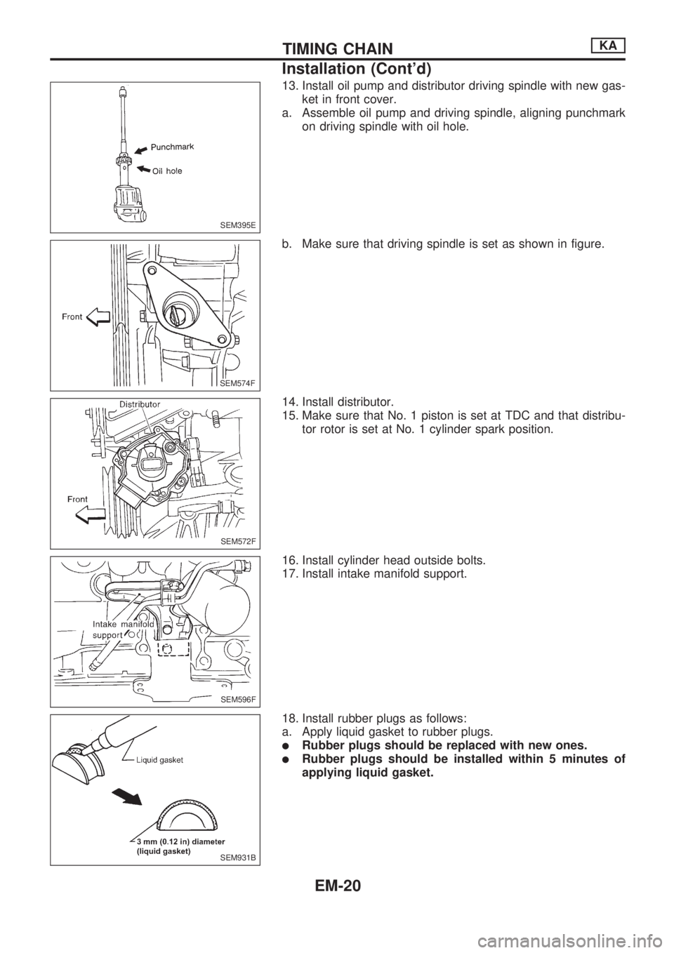 NISSAN PICK-UP 1998  Repair Manual 13. Install oil pump and distributor driving spindle with new gas-
ket in front cover.
a. Assemble oil pump and driving spindle, aligning punchmark
on driving spindle with oil hole.
b. Make sure that 