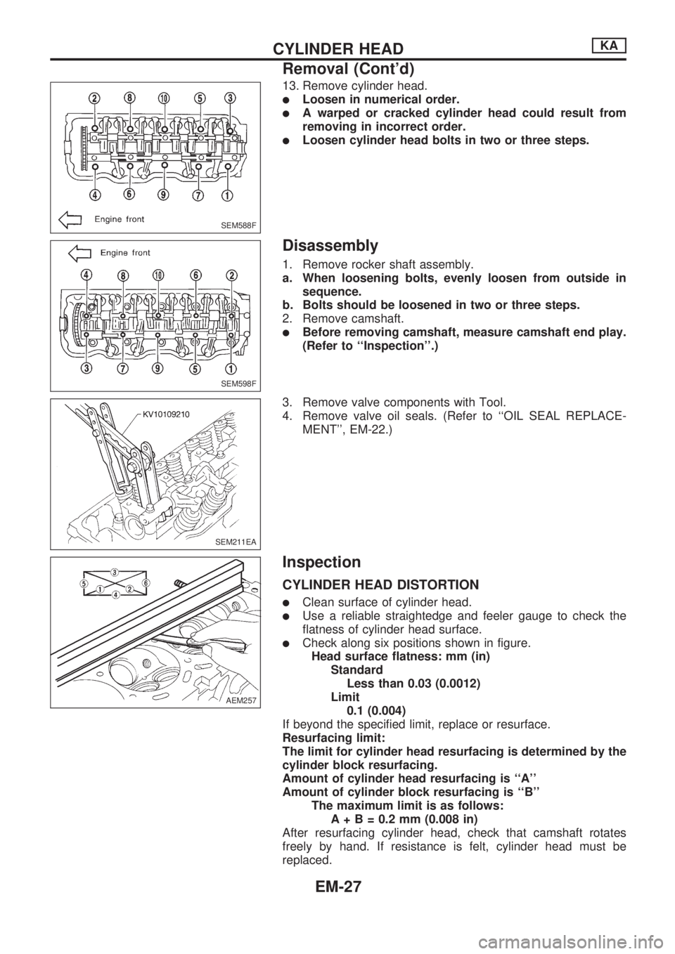 NISSAN PICK-UP 1998  Repair Manual 13. Remove cylinder head.
lLoosen in numerical order.
lA warped or cracked cylinder head could result from
removing in incorrect order.
lLoosen cylinder head bolts in two or three steps.
Disassembly
1