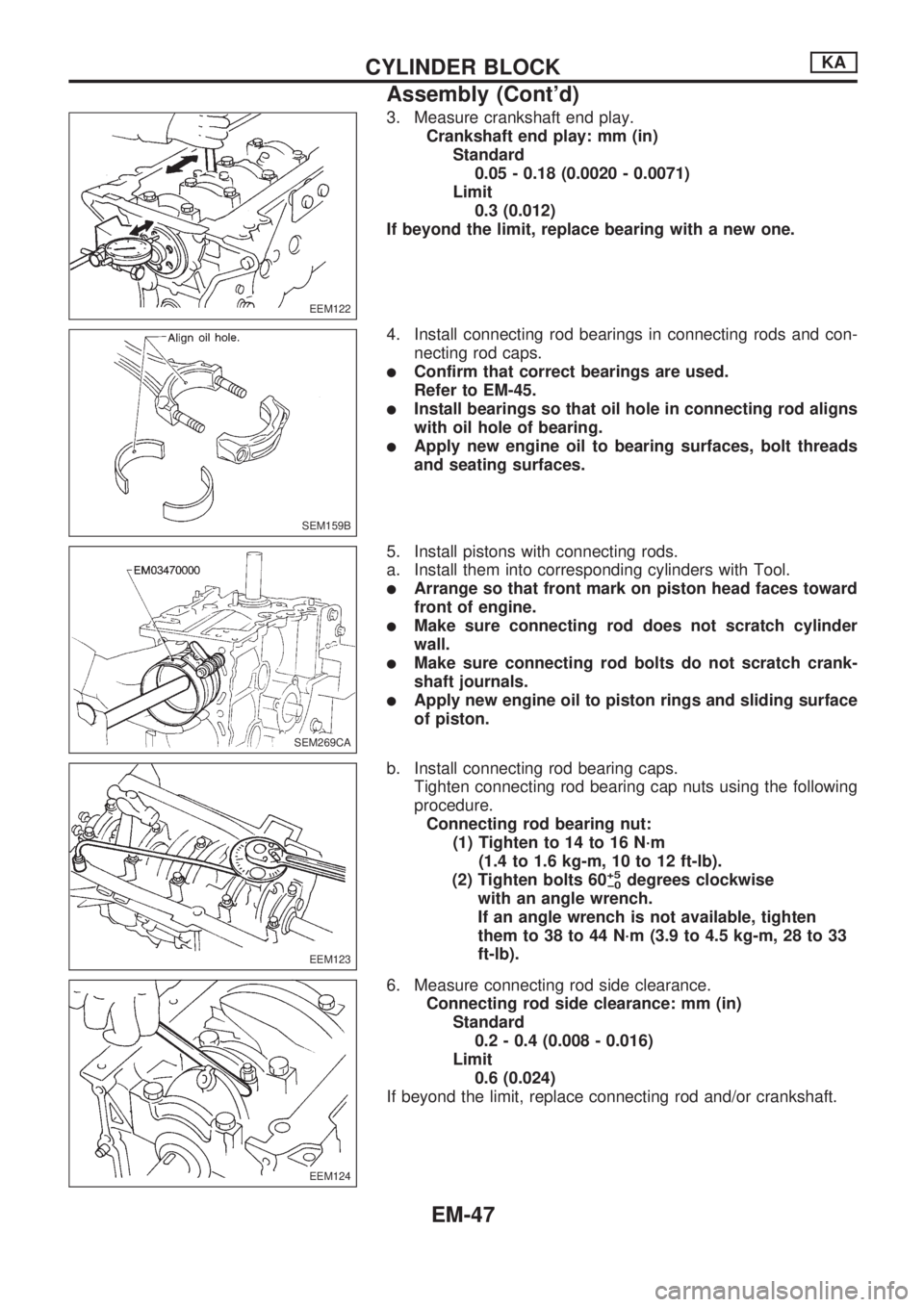 NISSAN PICK-UP 1998  Repair Manual 3. Measure crankshaft end play.
Crankshaft end play: mm (in)
Standard
0.05 - 0.18 (0.0020 - 0.0071)
Limit
0.3 (0.012)
If beyond the limit, replace bearing with a new one.
4. Install connecting rod bea