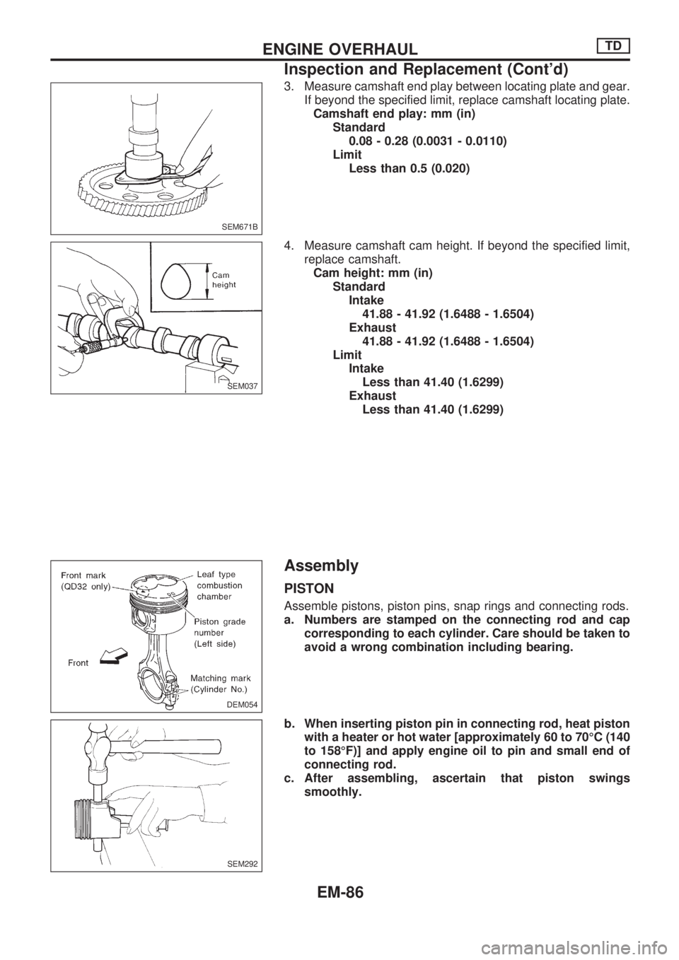 NISSAN PICK-UP 1998  Repair Manual 3. Measure camshaft end play between locating plate and gear.
If beyond the specified limit, replace camshaft locating plate.
Camshaft end play: mm (in)
Standard
0.08 - 0.28 (0.0031 - 0.0110)
Limit
Le