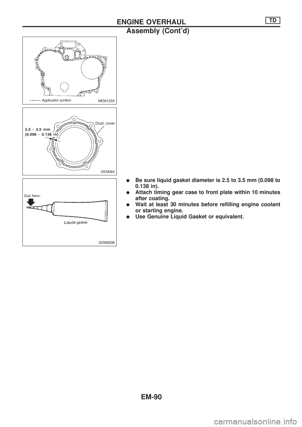 NISSAN PICK-UP 1998  Repair Manual lBe sure liquid gasket diameter is 2.5 to 3.5 mm (0.098 to
0.138 in).
lAttach timing gear case to front plate within 10 minutes
after coating.
lWait at least 30 minutes before refilling engine coolant