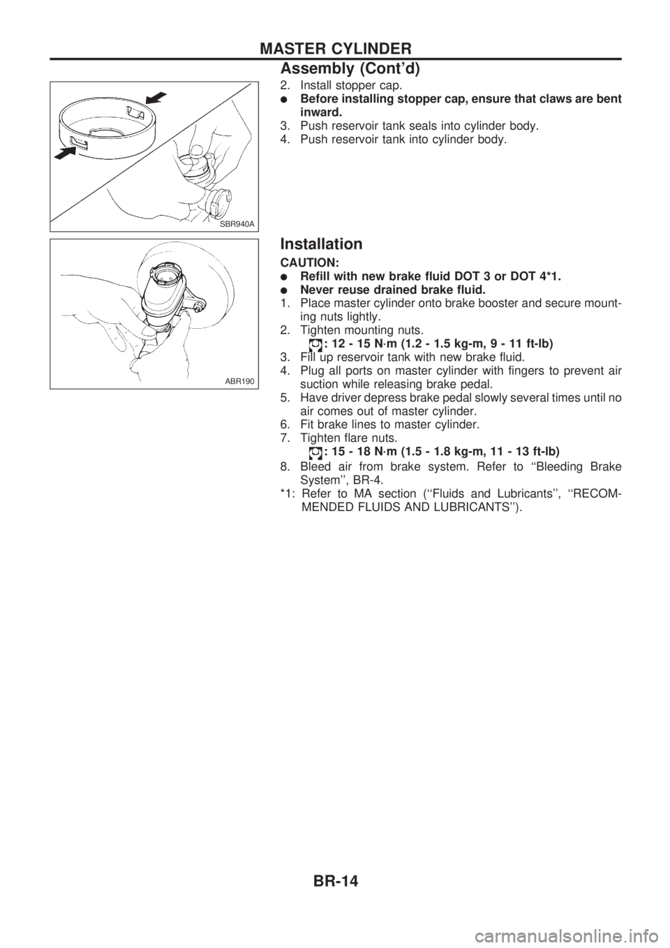 NISSAN PICK-UP 1998  Repair Manual 2. Install stopper cap.
lBefore installing stopper cap, ensure that claws are bent
inward.
3. Push reservoir tank seals into cylinder body.
4. Push reservoir tank into cylinder body.
Installation
CAUT