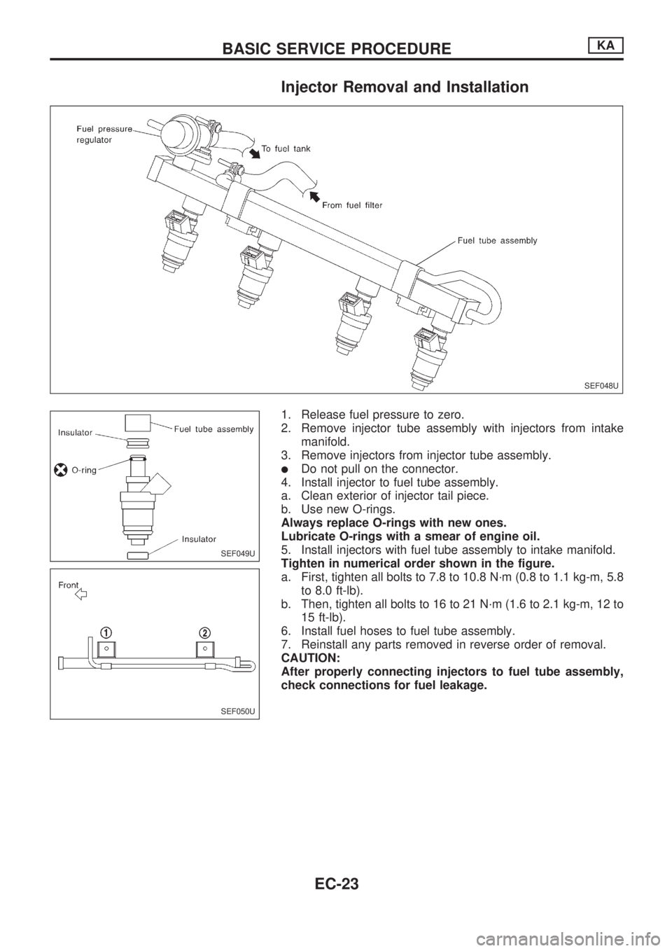 NISSAN PICK-UP 1998  Repair Manual Injector Removal and Installation
1. Release fuel pressure to zero.
2. Remove injector tube assembly with injectors from intake
manifold.
3. Remove injectors from injector tube assembly.
lDo not pull 