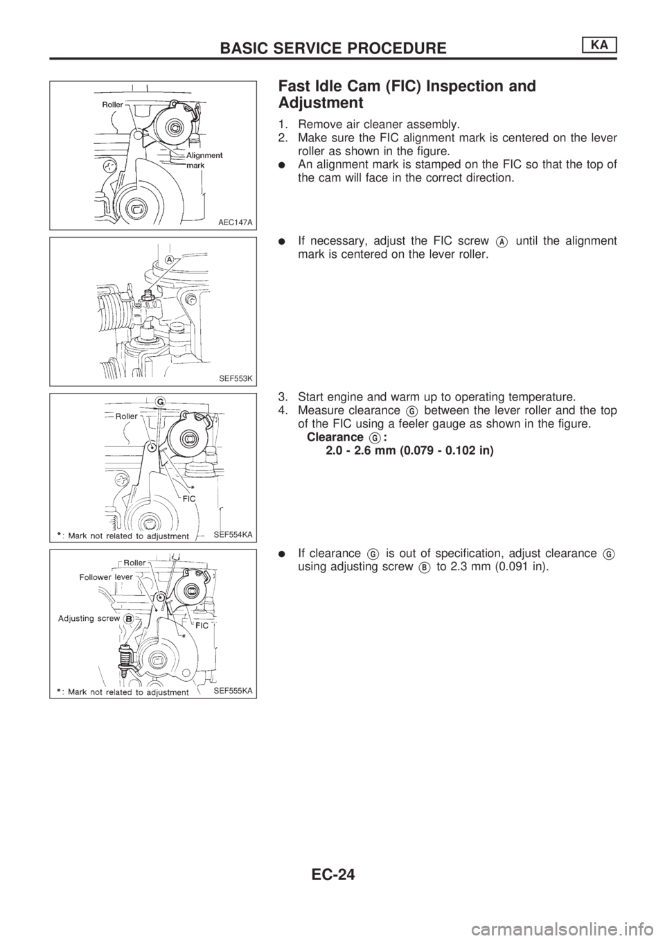 NISSAN PICK-UP 1998  Repair Manual Fast Idle Cam (FIC) Inspection and
Adjustment
1. Remove air cleaner assembly.
2. Make sure the FIC alignment mark is centered on the lever
roller as shown in the figure.
lAn alignment mark is stamped 