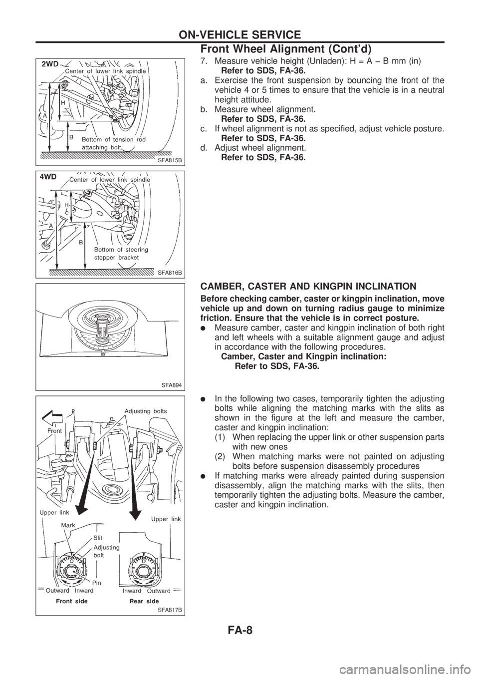 NISSAN PICK-UP 1998 Repair Manual 7. Measure vehicle height (Unladen):H=AþBmm(in)
Refer to SDS, FA-36.
a. Exercise the front suspension by bouncing the front of the
vehicle 4 or 5 times to ensure that the vehicle is in a neutral
heig NISSAN PICK-UP 1998 Repair Manual 7. Measure vehicle height (Unladen):H=AþBmm(in)
Refer to SDS, FA-36.
a. Exercise the front suspension by bouncing the front of the
vehicle 4 or 5 times to ensure that the vehicle is in a neutral
heig