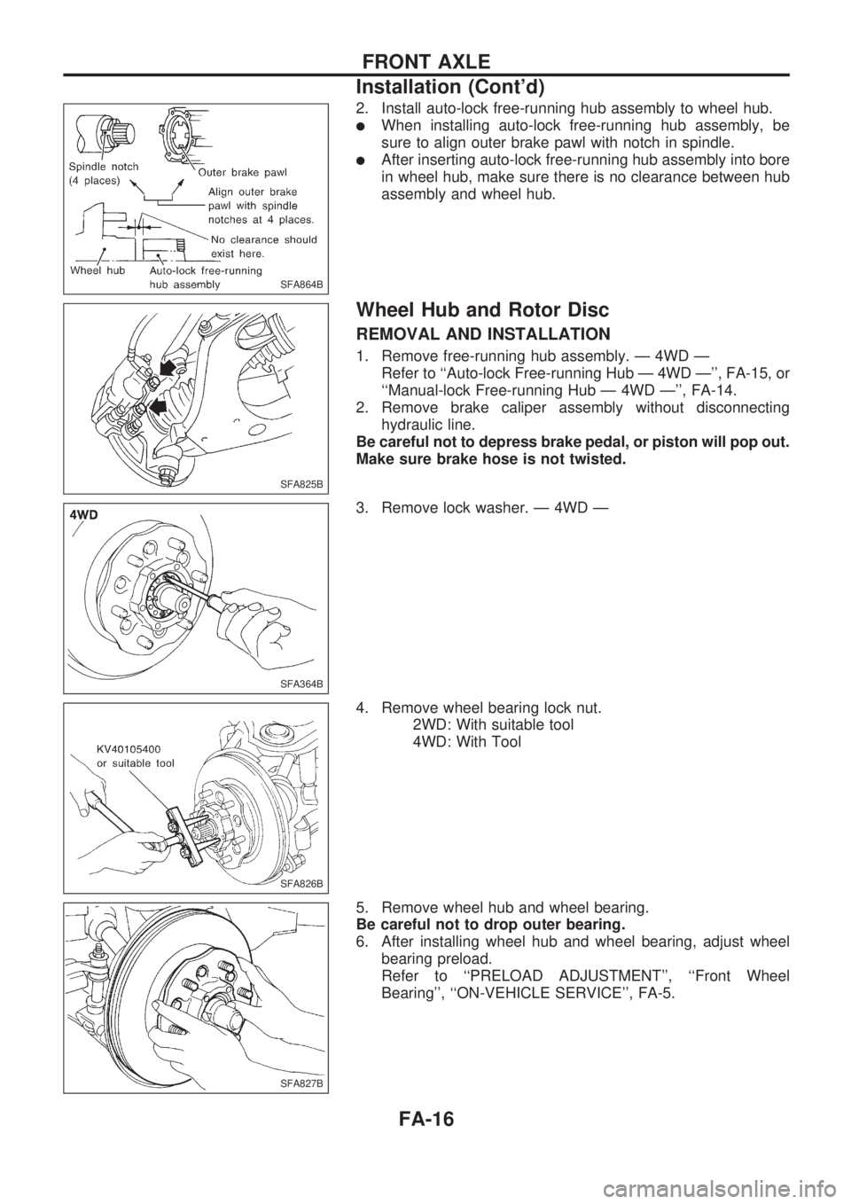 NISSAN PICK-UP 1998 Repair Manual 2. Install auto-lock free-running hub assembly to wheel hub.
lWhen installing auto-lock free-running hub assembly, be
sure to align outer brake pawl with notch in spindle.
lAfter inserting auto-lock f NISSAN PICK-UP 1998 Repair Manual 2. Install auto-lock free-running hub assembly to wheel hub.
lWhen installing auto-lock free-running hub assembly, be
sure to align outer brake pawl with notch in spindle.
lAfter inserting auto-lock f
