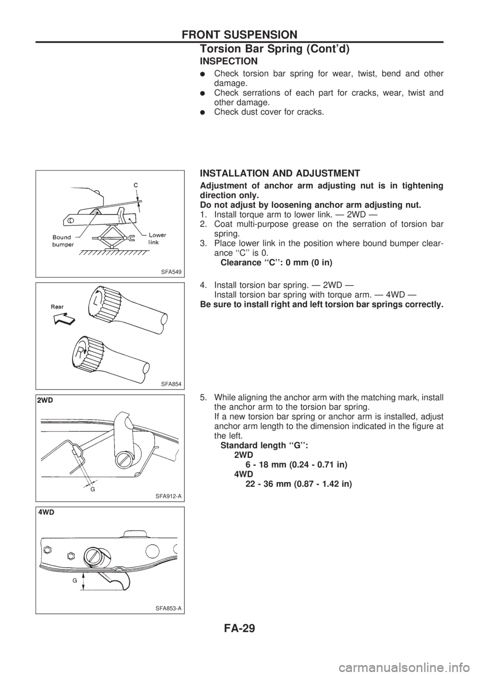 NISSAN PICK-UP 1998 Repair Manual INSPECTION
lCheck torsion bar spring for wear, twist, bend and other
damage.
lCheck serrations of each part for cracks, wear, twist and
other damage.
lCheck dust cover for cracks.
INSTALLATION AND ADJ NISSAN PICK-UP 1998 Repair Manual INSPECTION
lCheck torsion bar spring for wear, twist, bend and other
damage.
lCheck serrations of each part for cracks, wear, twist and
other damage.
lCheck dust cover for cracks.
INSTALLATION AND ADJ