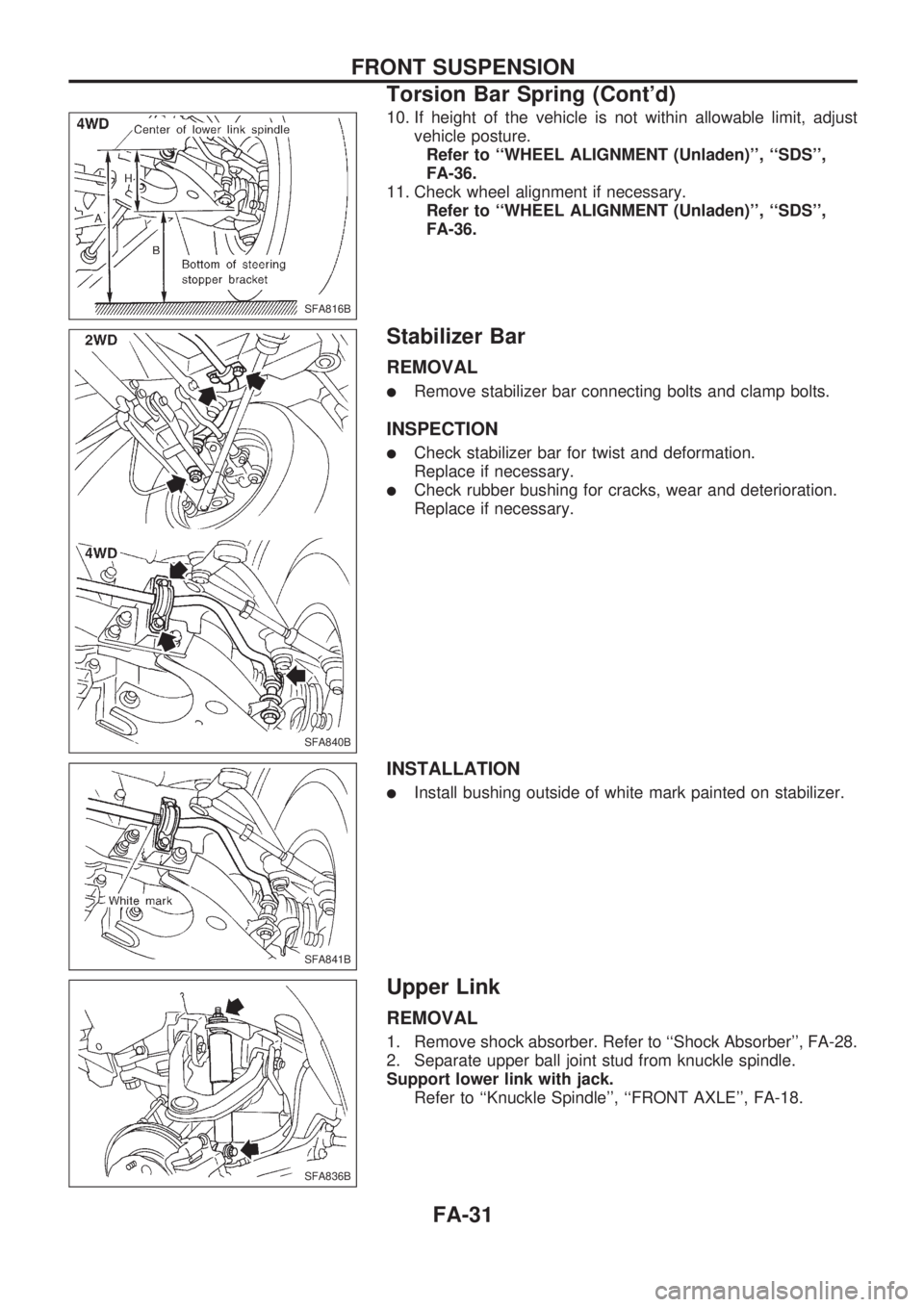 NISSAN PICK-UP 1998 Repair Manual 10. If height of the vehicle is not within allowable limit, adjust
vehicle posture.
Refer to ``WHEEL ALIGNMENT (Unladen), ``SDS,
FA-36.
11. Check wheel alignment if necessary.
Refer to ``WHEEL ALI NISSAN PICK-UP 1998 Repair Manual 10. If height of the vehicle is not within allowable limit, adjust
vehicle posture.
Refer to ``WHEEL ALIGNMENT (Unladen), ``SDS,
FA-36.
11. Check wheel alignment if necessary.
Refer to ``WHEEL ALI