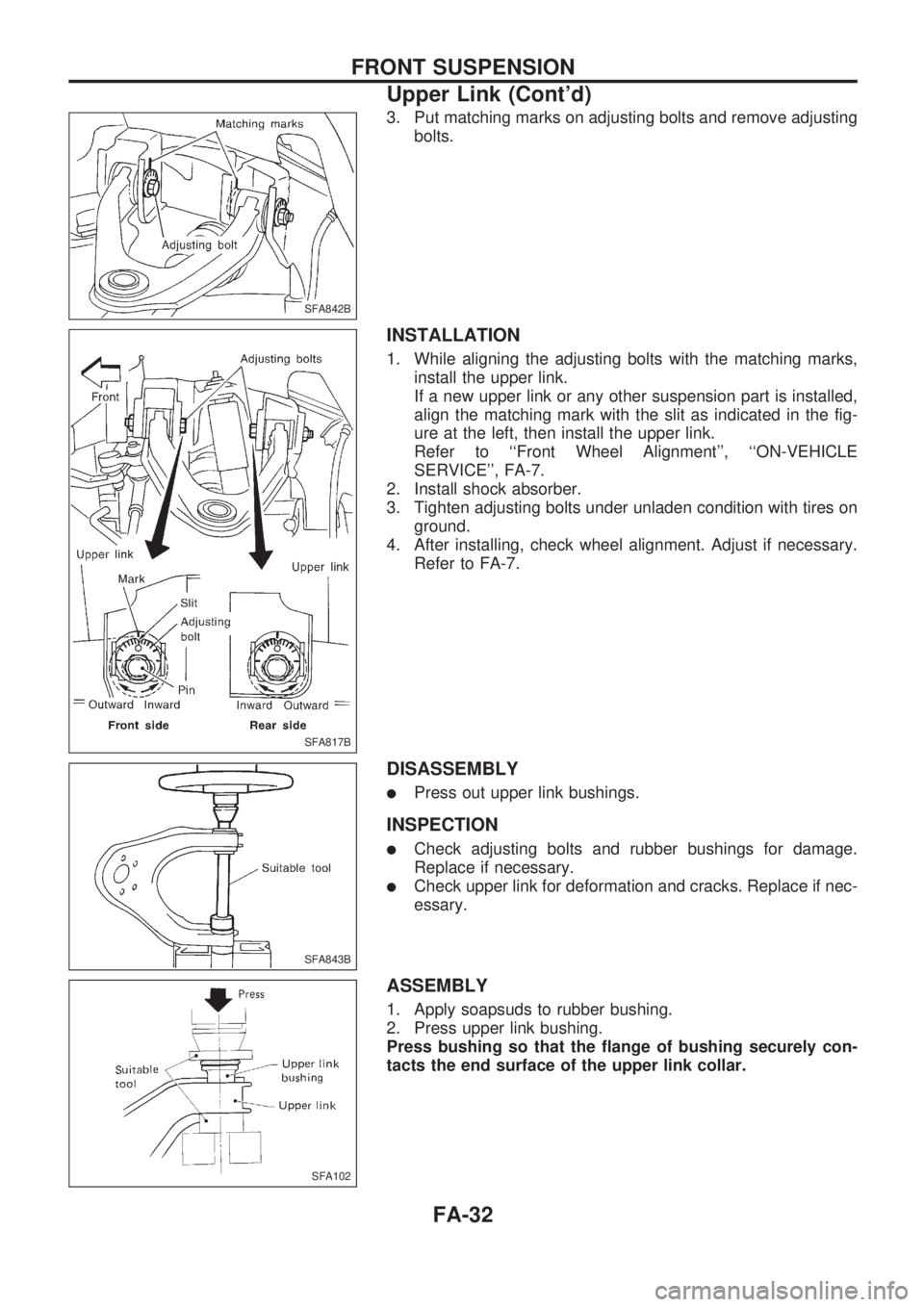 NISSAN PICK-UP 1998 Repair Manual 3. Put matching marks on adjusting bolts and remove adjusting
bolts.
INSTALLATION
1. While aligning the adjusting bolts with the matching marks,
install the upper link.
If a new upper link or any othe NISSAN PICK-UP 1998 Repair Manual 3. Put matching marks on adjusting bolts and remove adjusting
bolts.
INSTALLATION
1. While aligning the adjusting bolts with the matching marks,
install the upper link.
If a new upper link or any othe