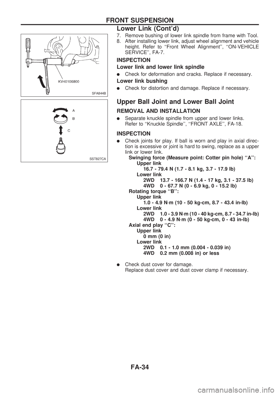 NISSAN PICK-UP 1998 Repair Manual 7. Remove bushing of lower link spindle from frame with Tool.
8. After installing lower link, adjust wheel alignment and vehicle
height. Refer to ``Front Wheel Alignment, ``ON-VEHICLE
SERVICE, FA- NISSAN PICK-UP 1998 Repair Manual 7. Remove bushing of lower link spindle from frame with Tool.
8. After installing lower link, adjust wheel alignment and vehicle
height. Refer to ``Front Wheel Alignment, ``ON-VEHICLE
SERVICE, FA-
