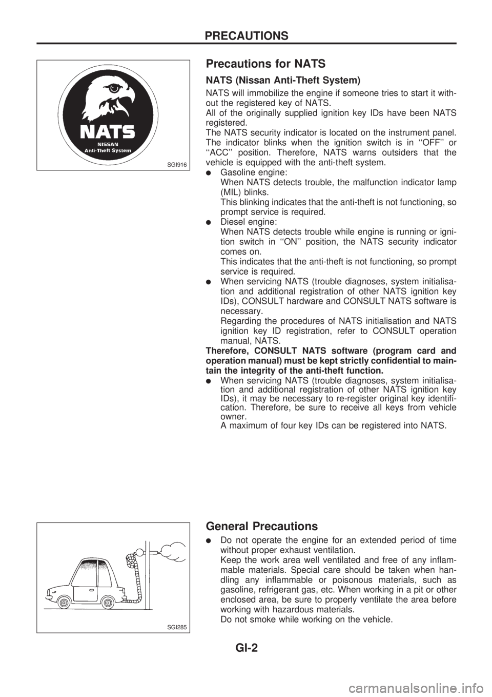 NISSAN PICK-UP 1998 Repair Manual Precautions for NATS
NATS (Nissan Anti-Theft System)
NATS will immobilize the engine if someone tries to start it with-
out the registered key of NATS.
All of the originally supplied ignition key IDs NISSAN PICK-UP 1998 Repair Manual Precautions for NATS
NATS (Nissan Anti-Theft System)
NATS will immobilize the engine if someone tries to start it with-
out the registered key of NATS.
All of the originally supplied ignition key IDs