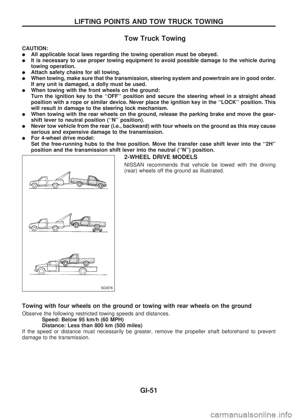 NISSAN PICK-UP 1998 Repair Manual Tow Truck Towing
CAUTION:
lAll applicable local laws regarding the towing operation must be obeyed.
lIt is necessary to use proper towing equipment to avoid possible damage to the vehicle during
towin NISSAN PICK-UP 1998 Repair Manual Tow Truck Towing
CAUTION:
lAll applicable local laws regarding the towing operation must be obeyed.
lIt is necessary to use proper towing equipment to avoid possible damage to the vehicle during
towin