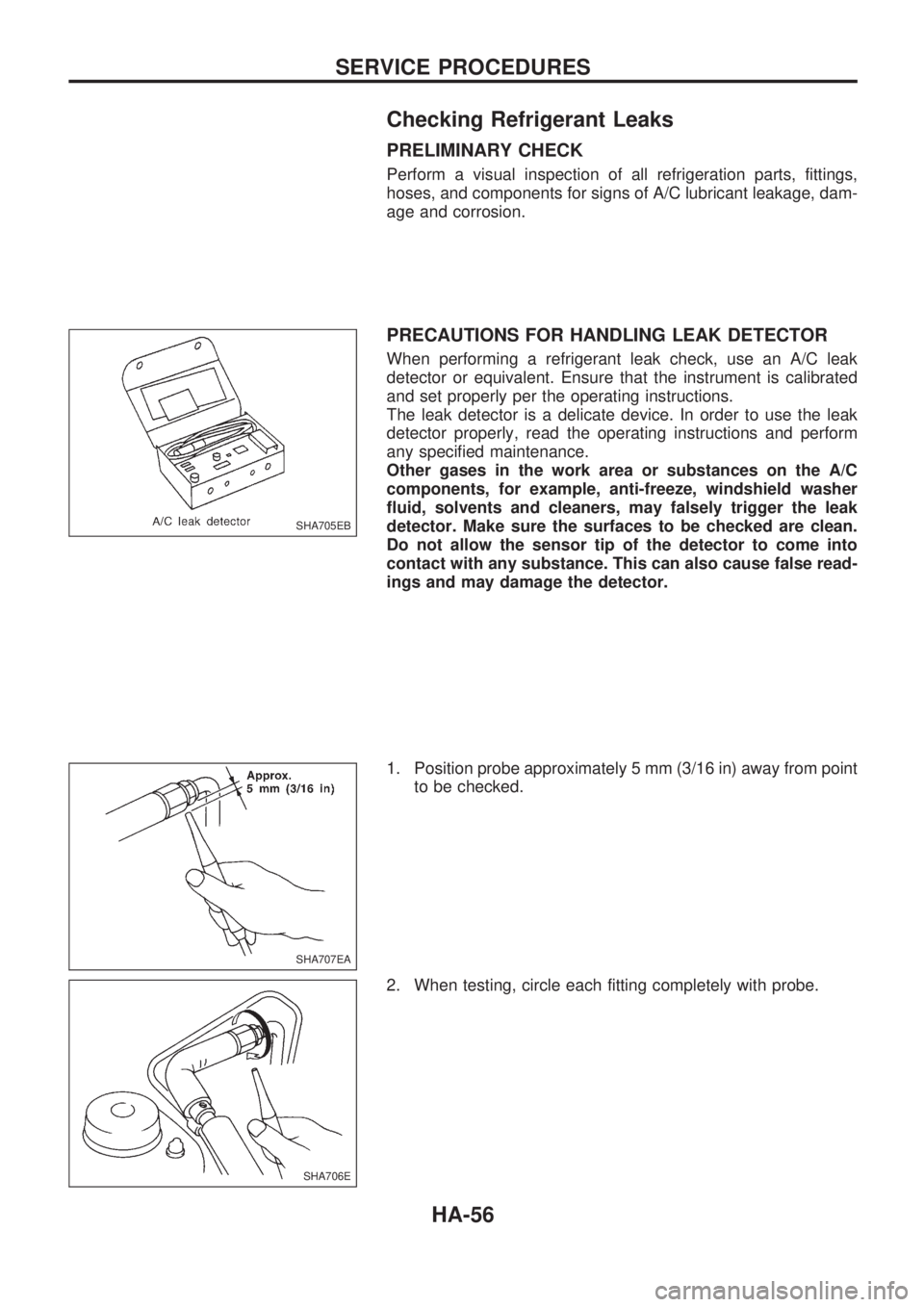 NISSAN PICK-UP 1998 Repair Manual Checking Refrigerant Leaks
PRELIMINARY CHECK
Perform a visual inspection of all refrigeration parts, fittings,
hoses, and components for signs of A/C lubricant leakage, dam-
age and corrosion.
PRECAUT NISSAN PICK-UP 1998 Repair Manual Checking Refrigerant Leaks
PRELIMINARY CHECK
Perform a visual inspection of all refrigeration parts, fittings,
hoses, and components for signs of A/C lubricant leakage, dam-
age and corrosion.
PRECAUT