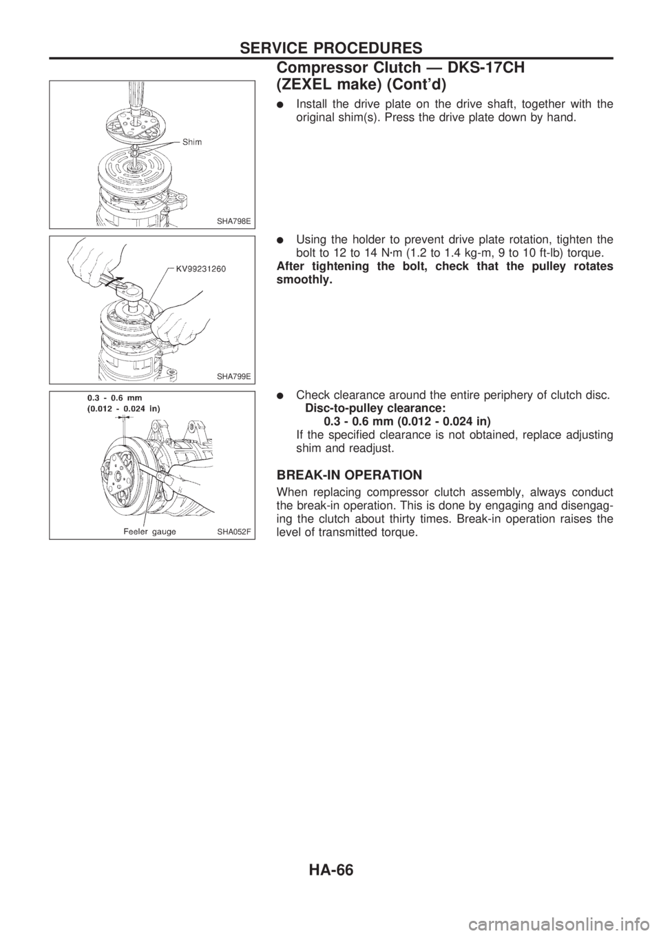 NISSAN PICK-UP 1998  Repair Manual lInstall the drive plate on the drive shaft, together with the
original shim(s). Press the drive plate down by hand.
lUsing the holder to prevent drive plate rotation, tighten the
bolt to 12 to 14 Nzm
