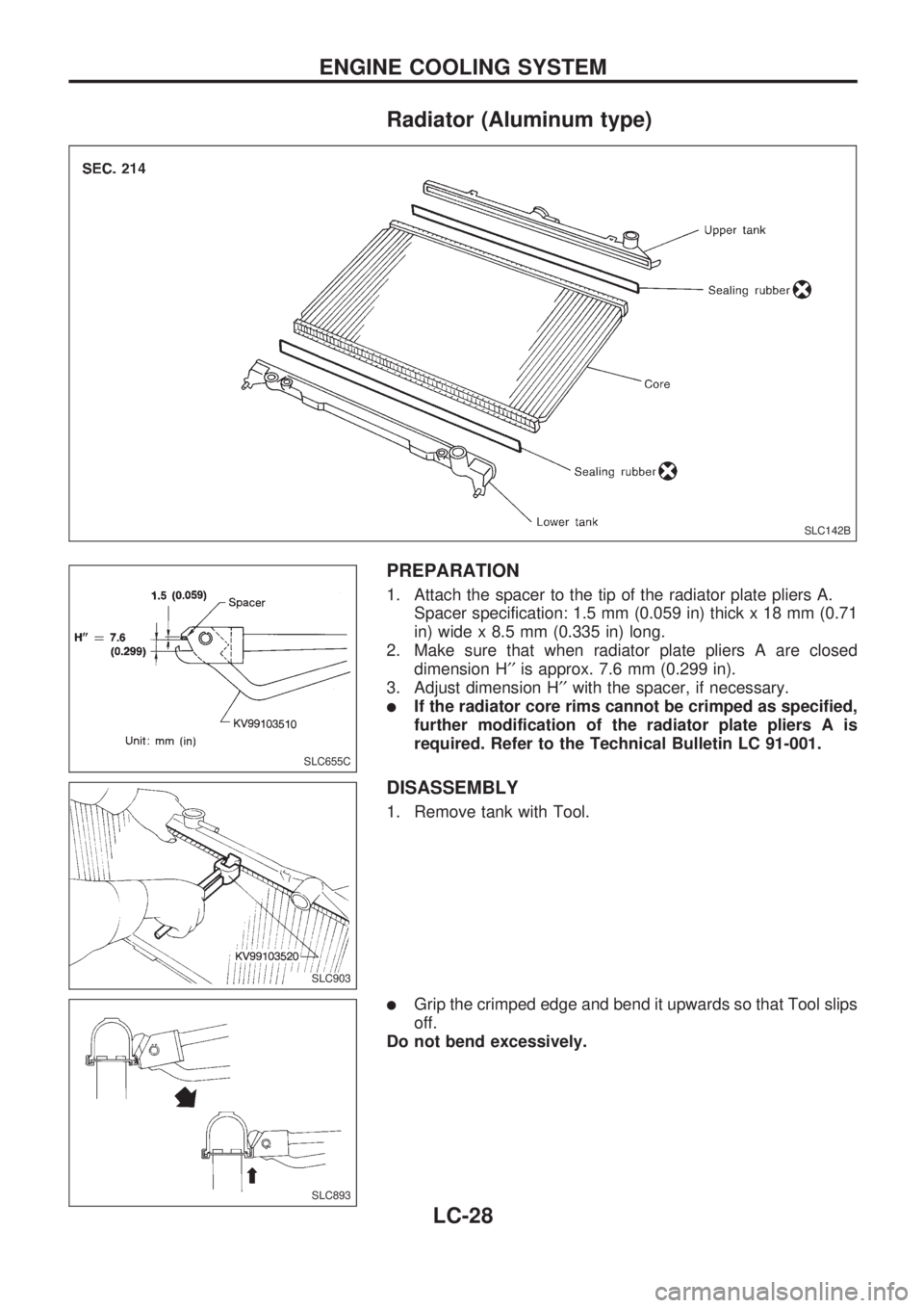 NISSAN PICK-UP 1998  Repair Manual Radiator (Aluminum type)
PREPARATION
1. Attach the spacer to the tip of the radiator plate pliers A.
Spacer specification: 1.5 mm (0.059 in) thick x 18 mm (0.71
in) wide x 8.5 mm (0.335 in) long.
2. M