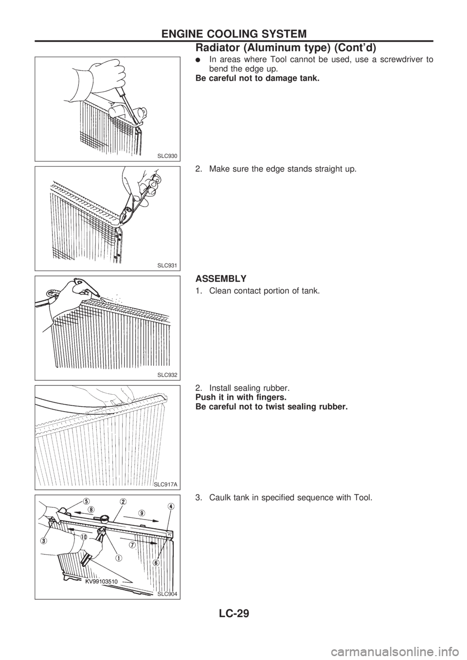 NISSAN PICK-UP 1998  Repair Manual lIn areas where Tool cannot be used, use a screwdriver to
bend the edge up.
Be careful not to damage tank.
2. Make sure the edge stands straight up.
ASSEMBLY
1. Clean contact portion of tank.
2. Insta