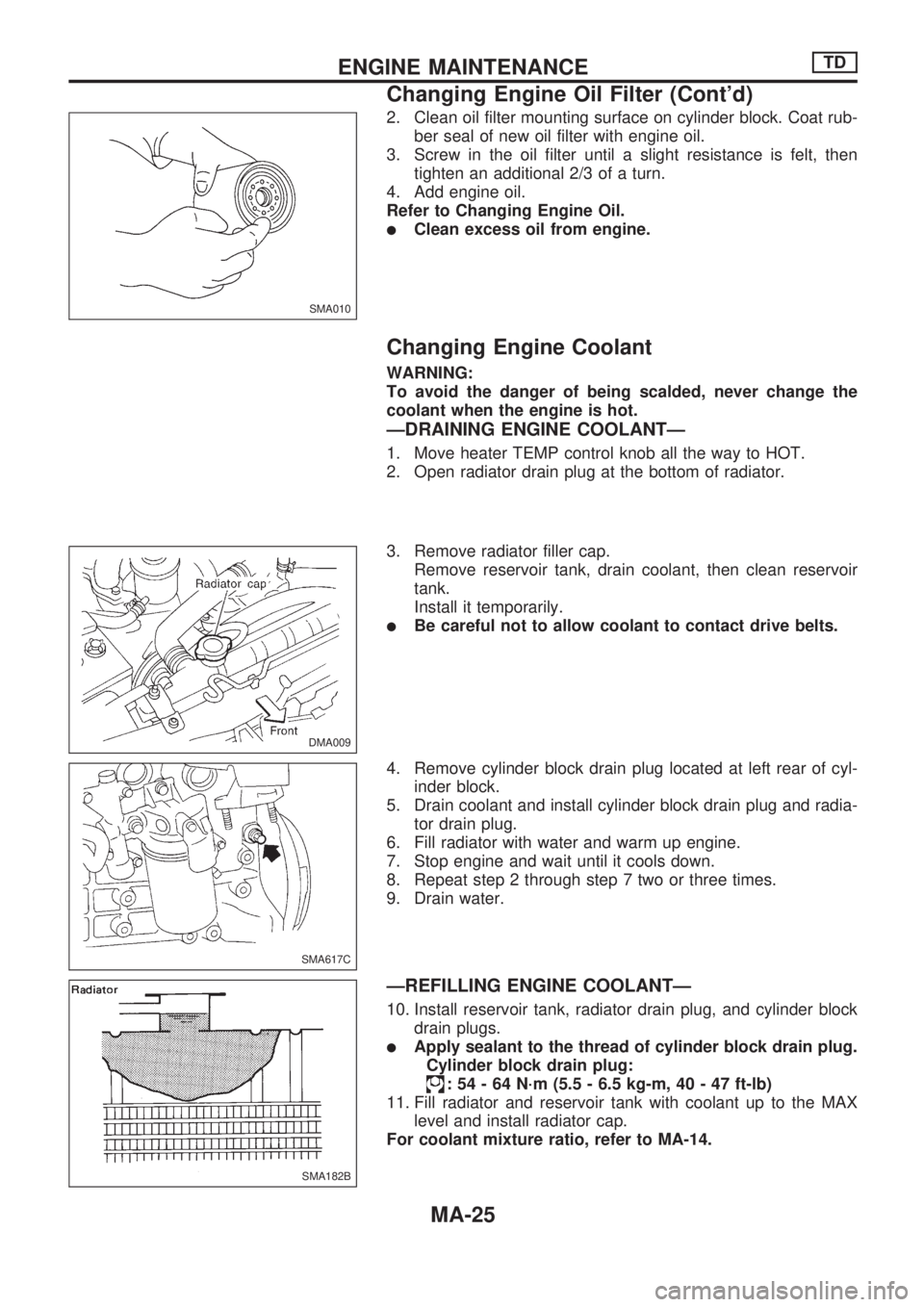 NISSAN PICK-UP 1998 Repair Manual 2. Clean oil filter mounting surface on cylinder block. Coat rub-
ber seal of new oil filter with engine oil.
3. Screw in the oil filter until a slight resistance is felt, then
tighten an additional 2 NISSAN PICK-UP 1998 Repair Manual 2. Clean oil filter mounting surface on cylinder block. Coat rub-
ber seal of new oil filter with engine oil.
3. Screw in the oil filter until a slight resistance is felt, then
tighten an additional 2