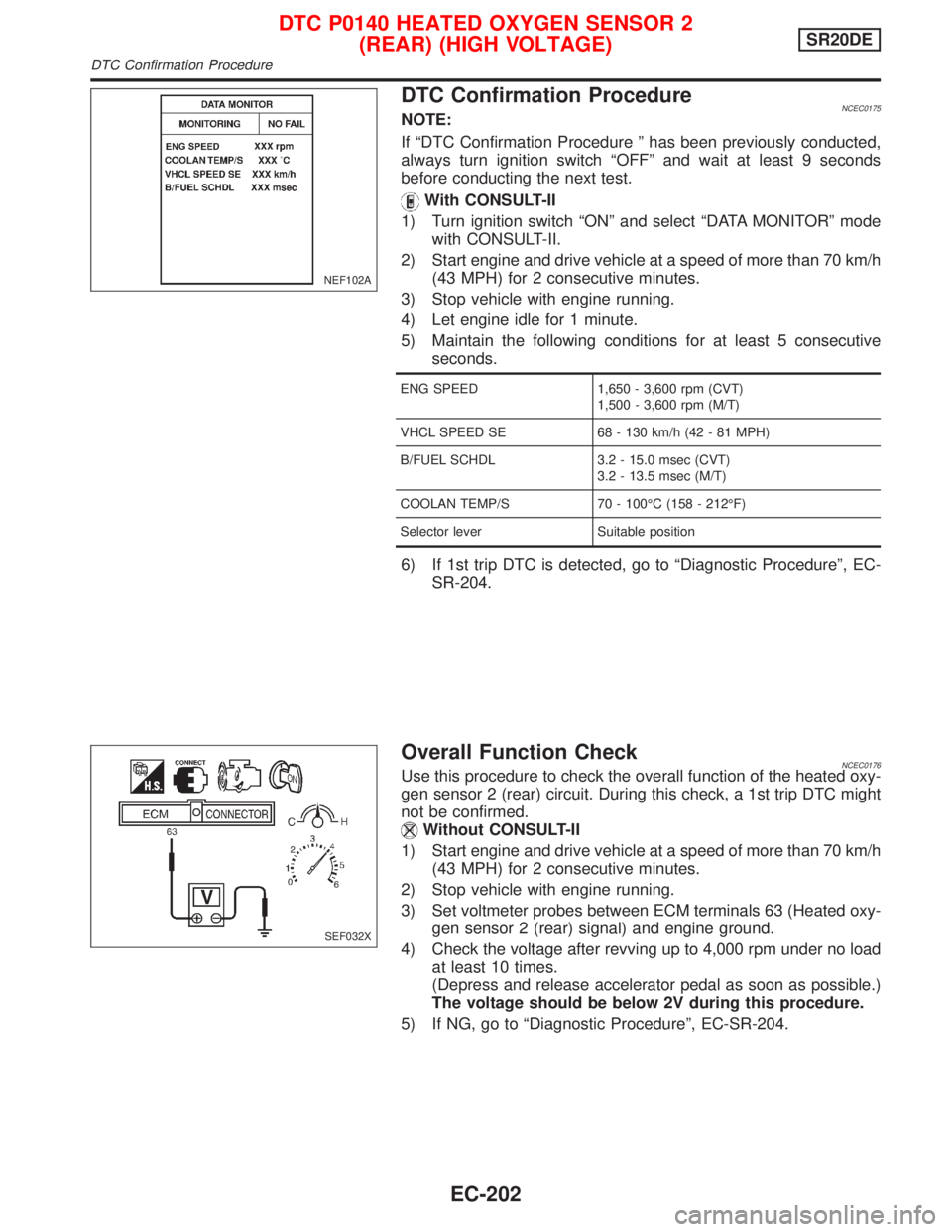 NISSAN PRIMERA 1999  Electronic Repair Manual DTC Confirmation ProcedureNCEC0175NOTE:
If ªDTC Confirmation Procedure º has been previously conducted,
always turn ignition switch ªOFFº and wait at least 9 seconds
before conducting the next tes