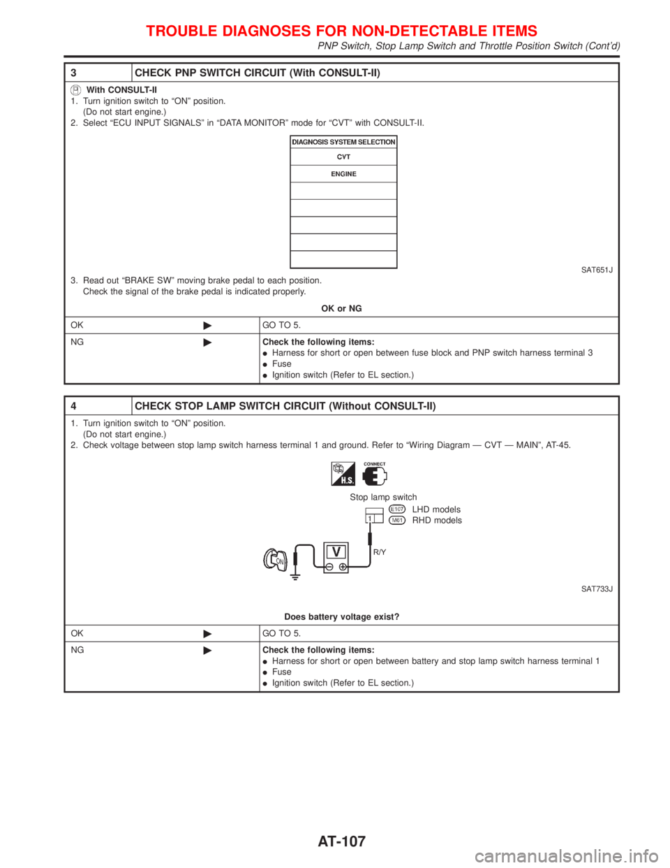 NISSAN PRIMERA 1999 Electronic Repair Manual 3 CHECK PNP SWITCH CIRCUIT (With CONSULT-II)
With CONSULT-II
1. Turn ignition switch to ªONº position.
(Do not start engine.)
2. Select ªECU INPUT SIGNALSº in ªDATA MONITORº mode for ªCVTº wit NISSAN PRIMERA 1999 Electronic Repair Manual 3 CHECK PNP SWITCH CIRCUIT (With CONSULT-II)
With CONSULT-II
1. Turn ignition switch to ªONº position.
(Do not start engine.)
2. Select ªECU INPUT SIGNALSº in ªDATA MONITORº mode for ªCVTº wit
