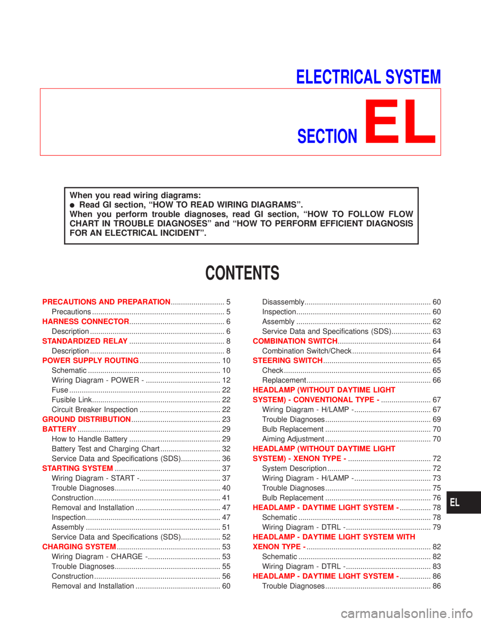 NISSAN PRIMERA 1999  Electronic Repair Manual ELECTRICAL SYSTEM
SECTION
EL
When you read wiring diagrams:
Read GI section, “HOW TO READ WIRING DIAGRAMS”.
When you perform trouble diagnoses, read GI section, “HOW TO FOLLOW FLOW
CHART IN TRO