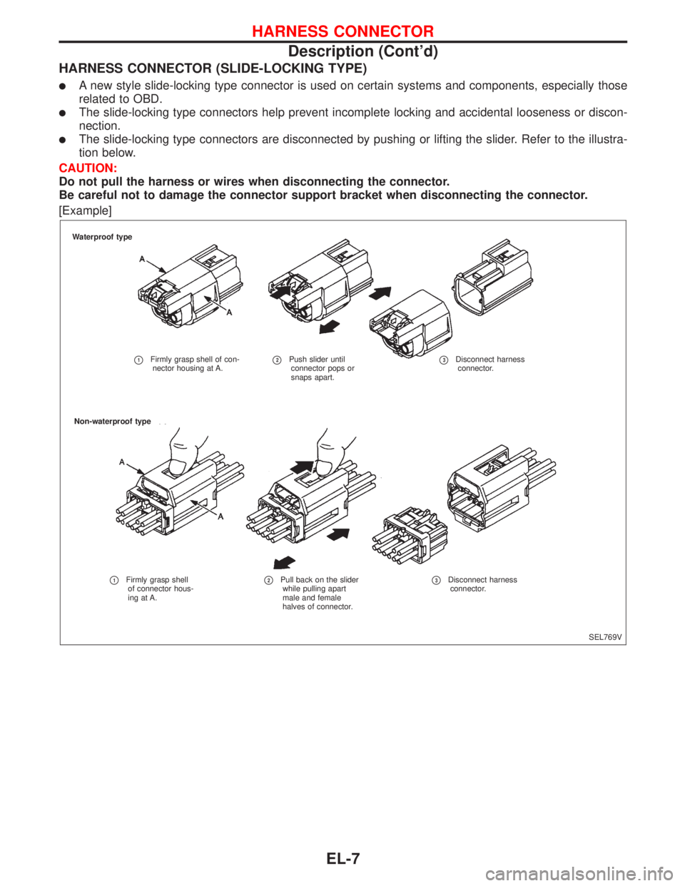NISSAN PRIMERA 1999  Electronic Repair Manual HARNESS CONNECTOR (SLIDE-LOCKING TYPE)
A new style slide-locking type connector is used on certain systems and components, especially those
related to OBD.
The slide-locking type connectors help pre