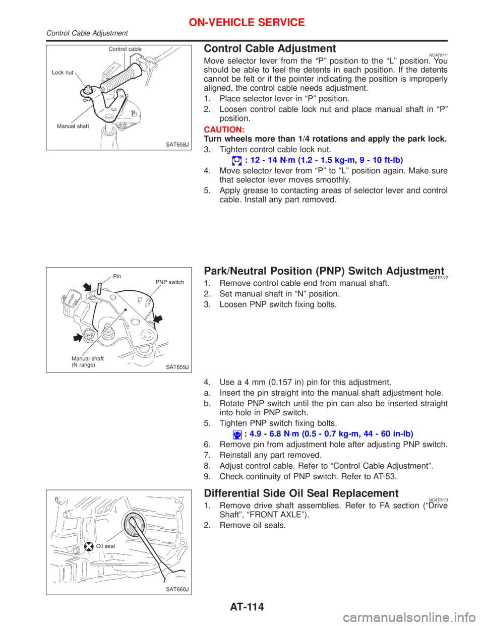 NISSAN PRIMERA 1999  Electronic Repair Manual Control Cable AdjustmentNCAT0111Move selector lever from the ªPº position to the ªLº position. You
should be able to feel the detents in each position. If the detents
cannot be felt or if the poin