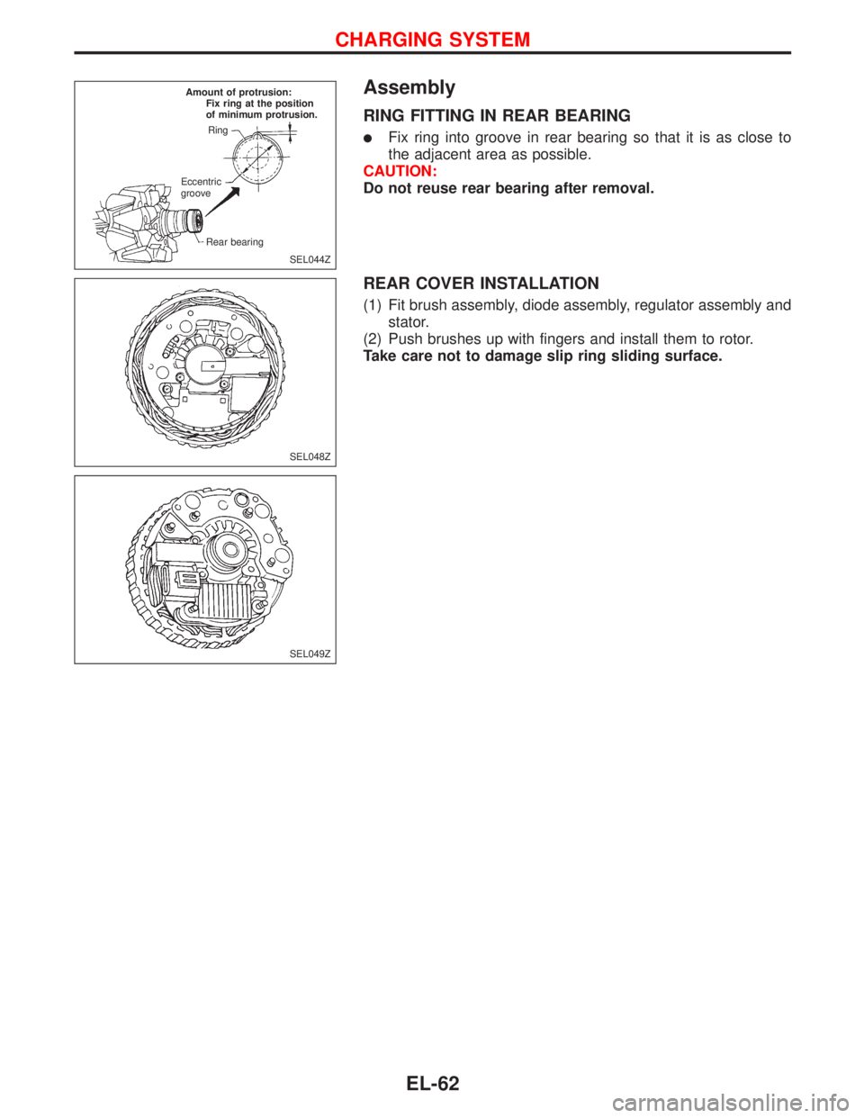 NISSAN PRIMERA 1999  Electronic Repair Manual Assembly
RING FITTING IN REAR BEARING
Fix ring into groove in rear bearing so that it is as close to
the adjacent area as possible.
CAUTION:
Do not reuse rear bearing after removal.
REAR COVER INSTAL