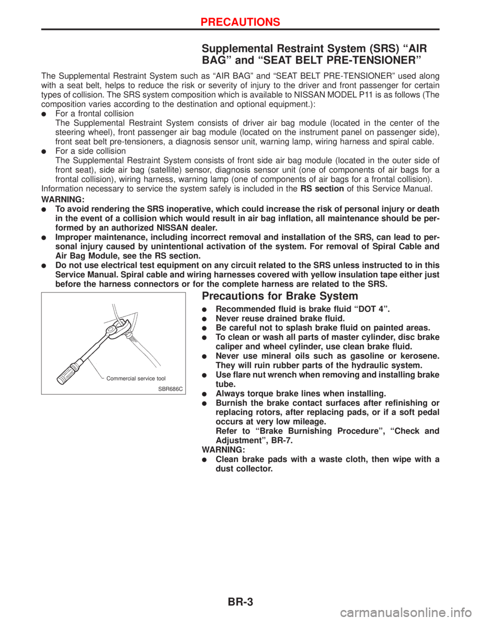 NISSAN PRIMERA 1999  Electronic Repair Manual Supplemental Restraint System (SRS) ªAIR
BAGº and ªSEAT BELT PRE-TENSIONERº
The Supplemental Restraint System such as ªAIR BAGº and ªSEAT BELT PRE-TENSIONERº used along
with a seat belt, helps