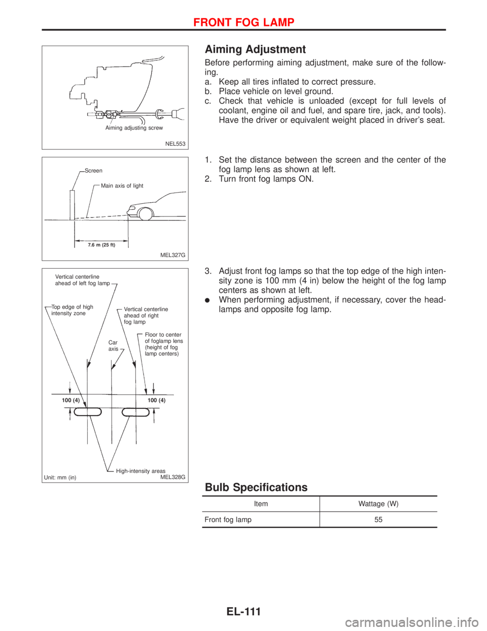 NISSAN PRIMERA 1999  Electronic Repair Manual Aiming Adjustment
Before performing aiming adjustment, make sure of the follow-
ing.
a. Keep all tires inflated to correct pressure.
b. Place vehicle on level ground.
c. Check that vehicle is unloaded