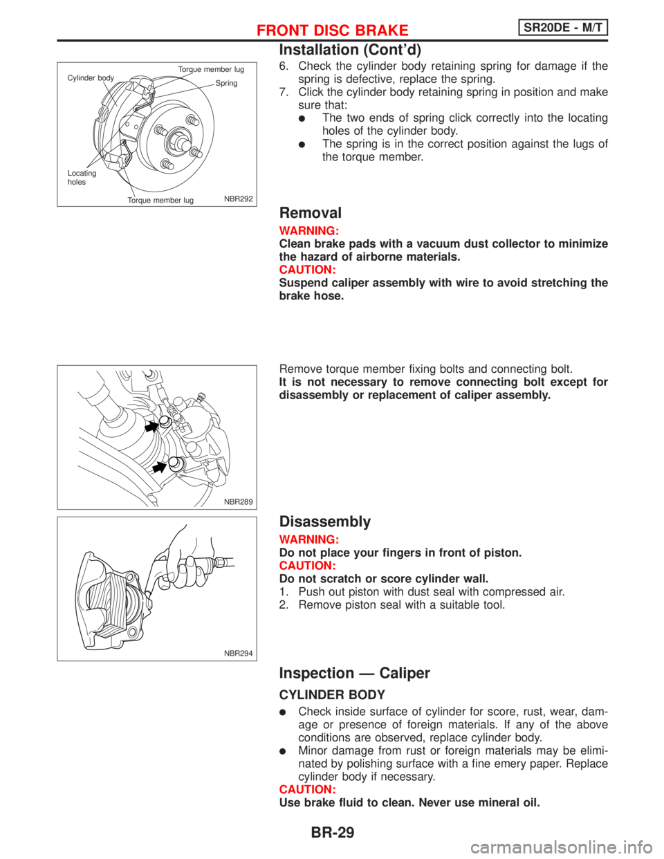 NISSAN PRIMERA 1999 Electronic Repair Manual 6. Check the cylinder body retaining spring for damage if the
spring is defective, replace the spring.
7. Click the cylinder body retaining spring in position and make
sure that:
lThe two ends of spri NISSAN PRIMERA 1999 Electronic Repair Manual 6. Check the cylinder body retaining spring for damage if the
spring is defective, replace the spring.
7. Click the cylinder body retaining spring in position and make
sure that:
lThe two ends of spri