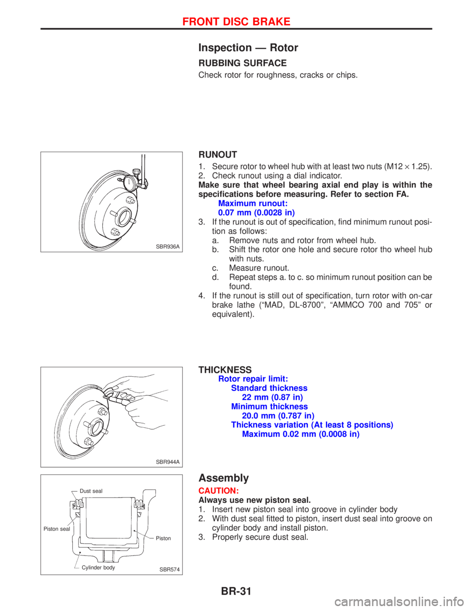NISSAN PRIMERA 1999 Electronic Repair Manual Inspection Ð Rotor
RUBBING SURFACE
Check rotor for roughness, cracks or chips.
RUNOUT
1. Secure rotor to wheel hub with at least two nuts (M12´1.25).
2. Check runout using a dial indicator.
Make sur NISSAN PRIMERA 1999 Electronic Repair Manual Inspection Ð Rotor
RUBBING SURFACE
Check rotor for roughness, cracks or chips.
RUNOUT
1. Secure rotor to wheel hub with at least two nuts (M12´1.25).
2. Check runout using a dial indicator.
Make sur
