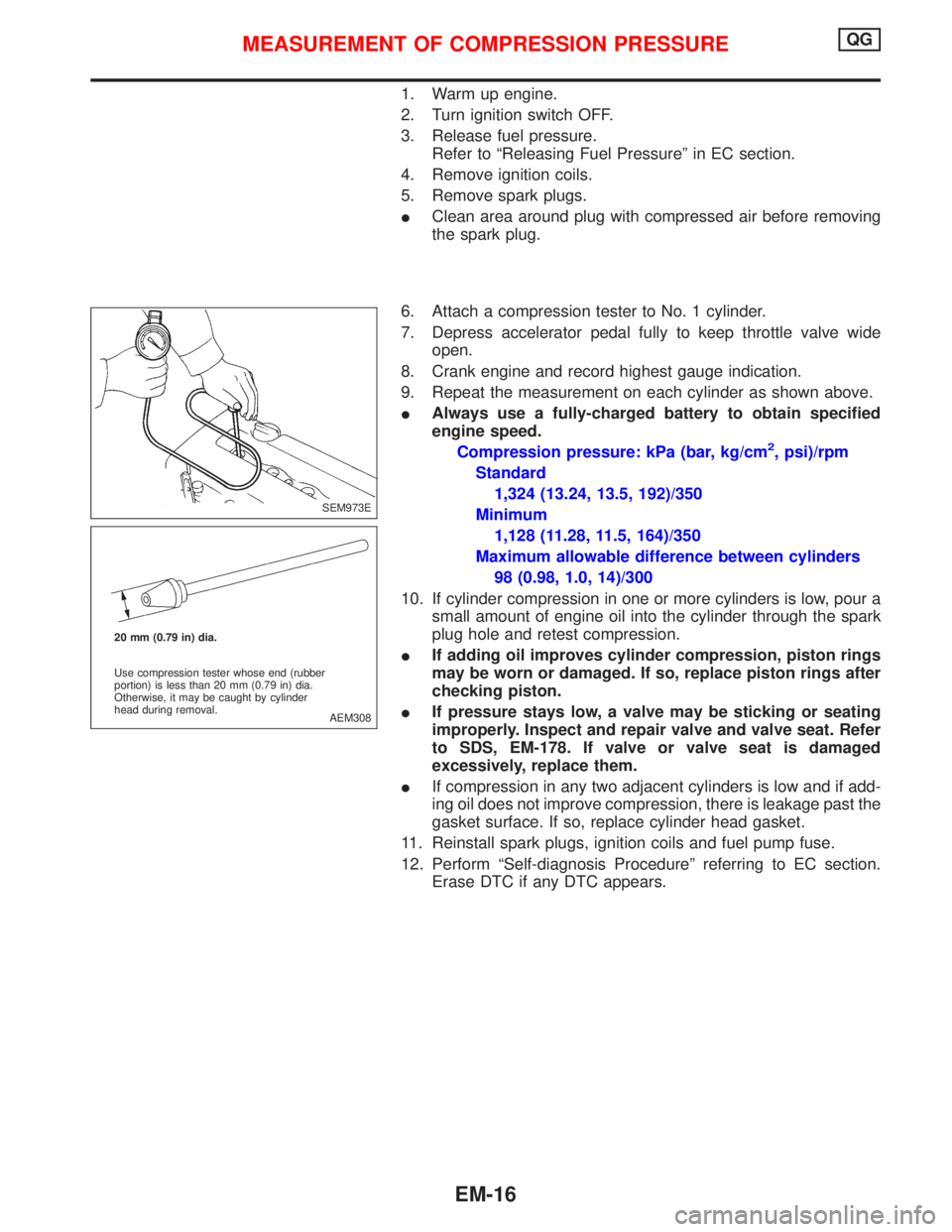 NISSAN PRIMERA 1999  Electronic Repair Manual 1. Warm up engine.
2. Turn ignition switch OFF.
3. Release fuel pressure.
Refer to ªReleasing Fuel Pressureº in EC section.
4. Remove ignition coils.
5. Remove spark plugs.
IClean area around plug w