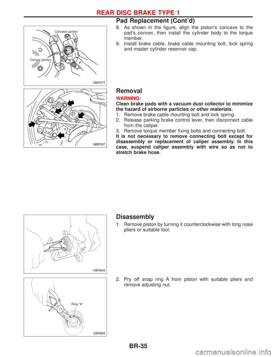 NISSAN PRIMERA 1999 Electronic Repair Manual 8. As shown in the figure, align the pistons concave to the
pads convex, then install the cylinder body to the torque
member.
9. Install brake cable, brake cable mounting bolt, lock spring
and maste NISSAN PRIMERA 1999 Electronic Repair Manual 8. As shown in the figure, align the pistons concave to the
pads convex, then install the cylinder body to the torque
member.
9. Install brake cable, brake cable mounting bolt, lock spring
and maste