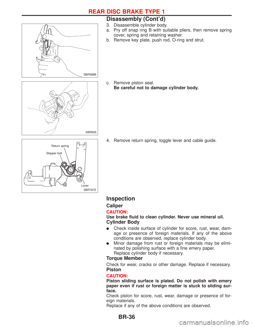 NISSAN PRIMERA 1999 Electronic Repair Manual 3. Disassemble cylinder body.
a. Pry off snap ring B with suitable pliers, then remove spring
cover, spring and retaining washer.
b. Remove key plate, push rod, O-ring and strut.
c. Remove piston seal NISSAN PRIMERA 1999 Electronic Repair Manual 3. Disassemble cylinder body.
a. Pry off snap ring B with suitable pliers, then remove spring
cover, spring and retaining washer.
b. Remove key plate, push rod, O-ring and strut.
c. Remove piston seal