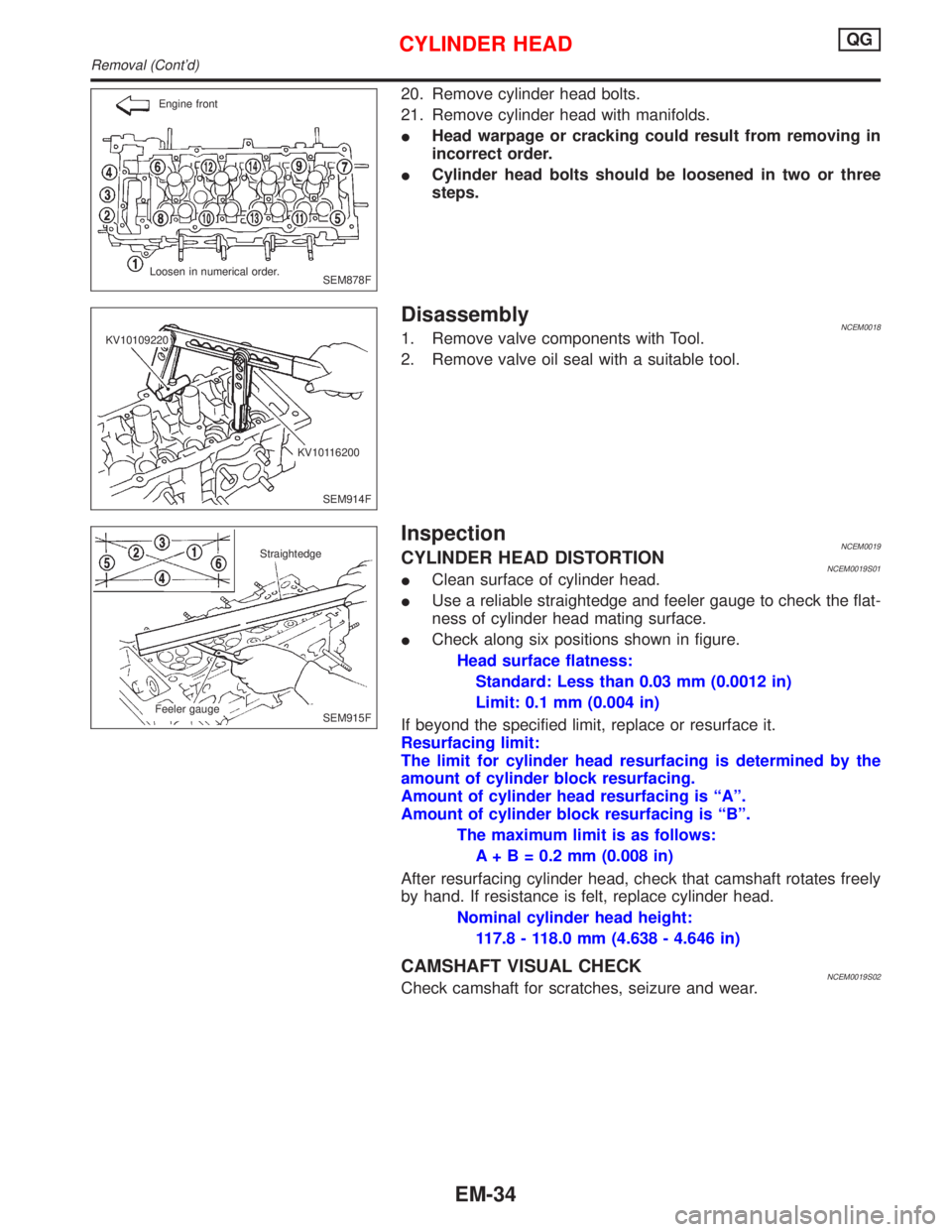 NISSAN PRIMERA 1999 Electronic Repair Manual 20. Remove cylinder head bolts.
21. Remove cylinder head with manifolds.
IHead warpage or cracking could result from removing in
incorrect order.
ICylinder head bolts should be loosened in two or thre NISSAN PRIMERA 1999 Electronic Repair Manual 20. Remove cylinder head bolts.
21. Remove cylinder head with manifolds.
IHead warpage or cracking could result from removing in
incorrect order.
ICylinder head bolts should be loosened in two or thre