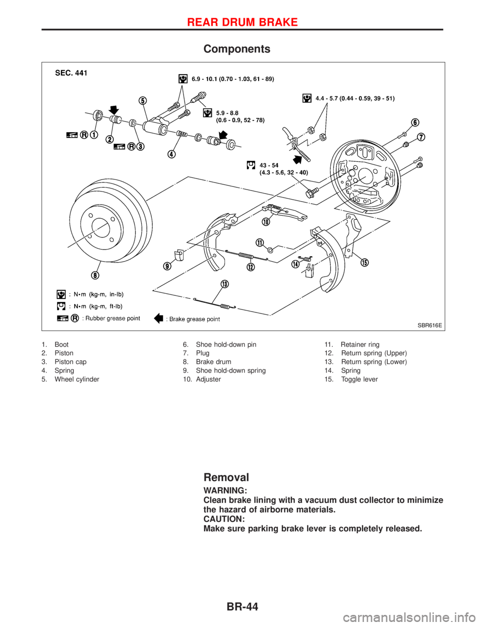 NISSAN PRIMERA 1999  Electronic Repair Manual Components
1. Boot
2. Piston
3. Piston cap
4. Spring
5. Wheel cylinder6. Shoe hold-down pin
7. Plug
8. Brake drum
9. Shoe hold-down spring
10. Adjuster11. Retainer ring
12. Return spring (Upper)
13. R