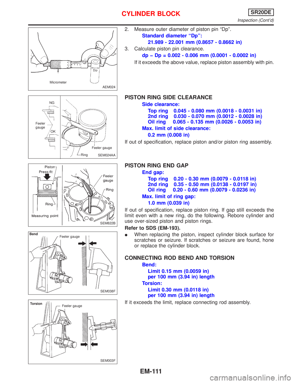 NISSAN PRIMERA 1999  Electronic Repair Manual 2. Measure outer diameter of piston pin ªDpº.
Standard diameter ªDpº:
21.989 - 22.001 mm (0.8657 - 0.8662 in)
3. Calculate piston pin clearance.
dp þ Dp = 0.002 - 0.006 mm (0.0001 - 0.0002 in)
If