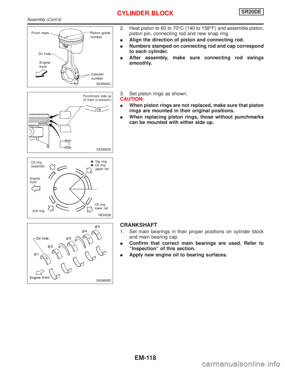 NISSAN PRIMERA 1999  Electronic Repair Manual 2. Heat piston to 60 to 70ÉC (140 to 158ÉF) and assemble piston,
piston pin, connecting rod and new snap ring.
IAlign the direction of piston and connecting rod.
INumbers stamped on connecting rod a