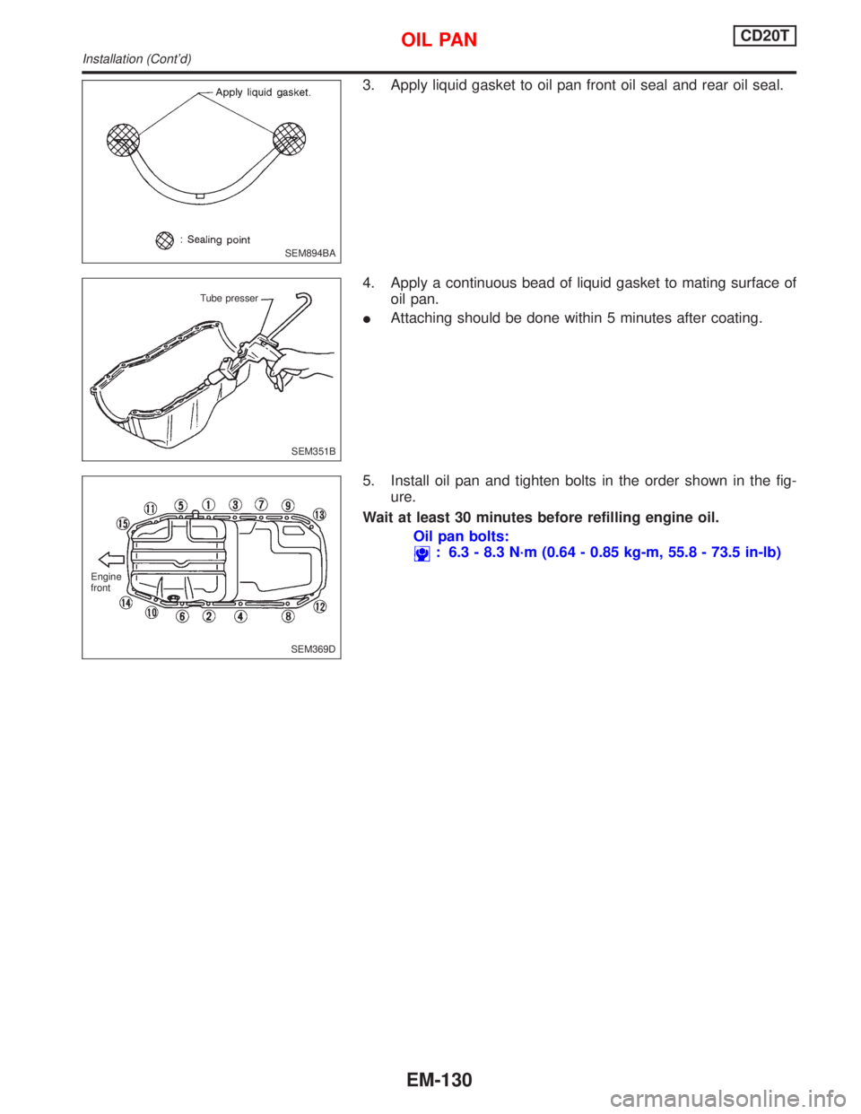 NISSAN PRIMERA 1999  Electronic Repair Manual 3. Apply liquid gasket to oil pan front oil seal and rear oil seal.
4. Apply a continuous bead of liquid gasket to mating surface of
oil pan.
IAttaching should be done within 5 minutes after coating.
