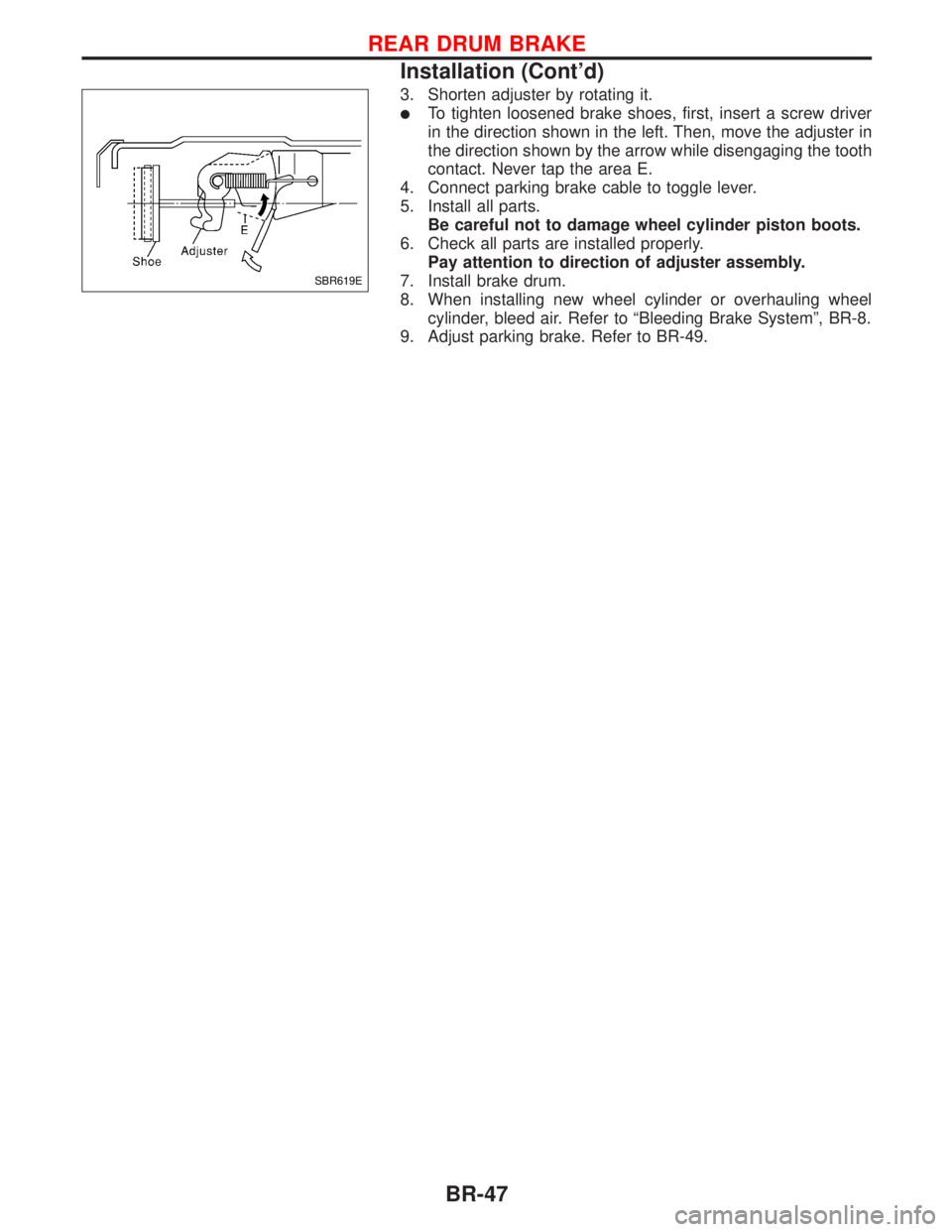 NISSAN PRIMERA 1999  Electronic Repair Manual 3. Shorten adjuster by rotating it.
lTo tighten loosened brake shoes, first, insert a screw driver
in the direction shown in the left. Then, move the adjuster in
the direction shown by the arrow while
