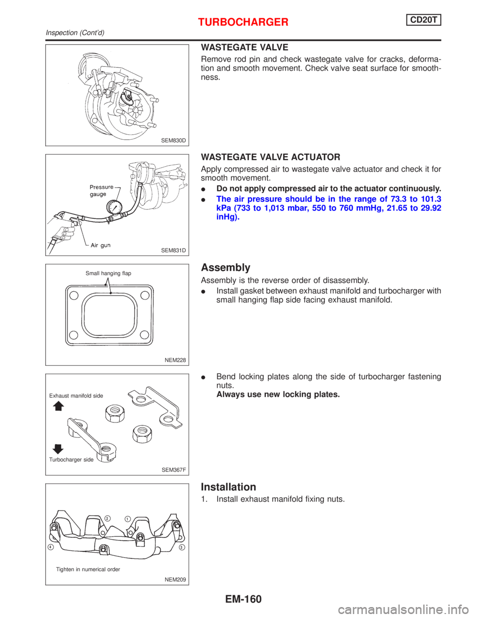 NISSAN PRIMERA 1999  Electronic Repair Manual WASTEGATE VALVE
Remove rod pin and check wastegate valve for cracks, deforma-
tion and smooth movement. Check valve seat surface for smooth-
ness.
WASTEGATE VALVE ACTUATOR
Apply compressed air to wast