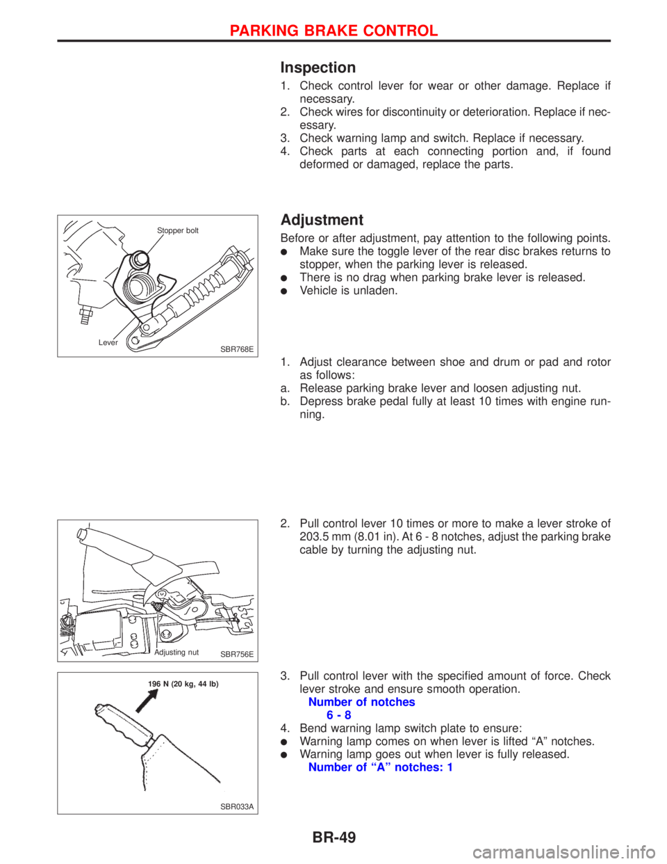 NISSAN PRIMERA 1999 Electronic Repair Manual Inspection
1. Check control lever for wear or other damage. Replace if
necessary.
2. Check wires for discontinuity or deterioration. Replace if nec-
essary.
3. Check warning lamp and switch. Replace i NISSAN PRIMERA 1999 Electronic Repair Manual Inspection
1. Check control lever for wear or other damage. Replace if
necessary.
2. Check wires for discontinuity or deterioration. Replace if nec-
essary.
3. Check warning lamp and switch. Replace i