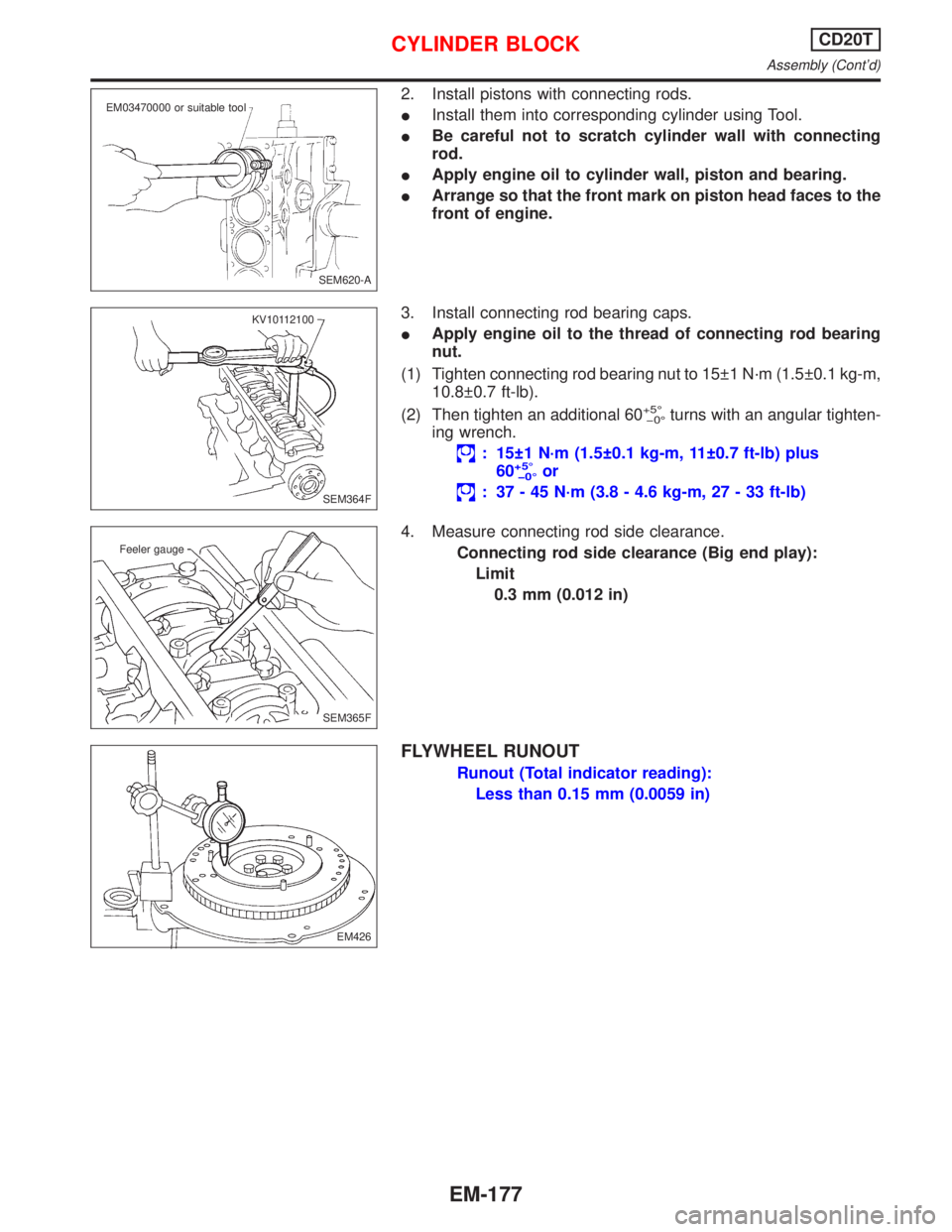 NISSAN PRIMERA 1999  Electronic Repair Manual 2. Install pistons with connecting rods.
IInstall them into corresponding cylinder using Tool.
IBe careful not to scratch cylinder wall with connecting
rod.
IApply engine oil to cylinder wall, piston 