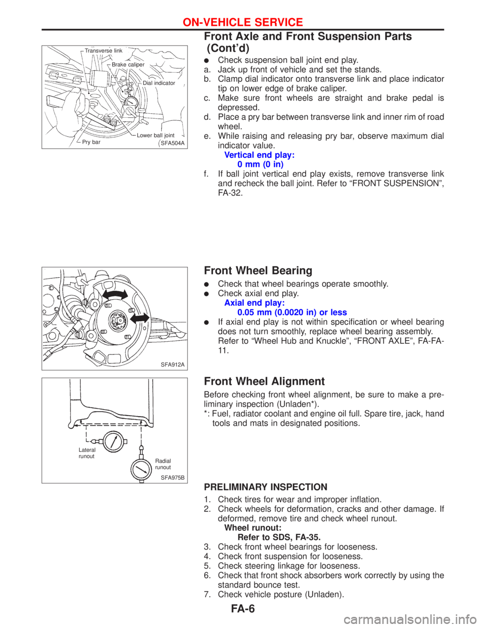 NISSAN PRIMERA 1999  Electronic Repair Manual lCheck suspension ball joint end play.
a. Jack up front of vehicle and set the stands.
b. Clamp dial indicator onto transverse link and place indicator
tip on lower edge of brake caliper.
c. Make sure