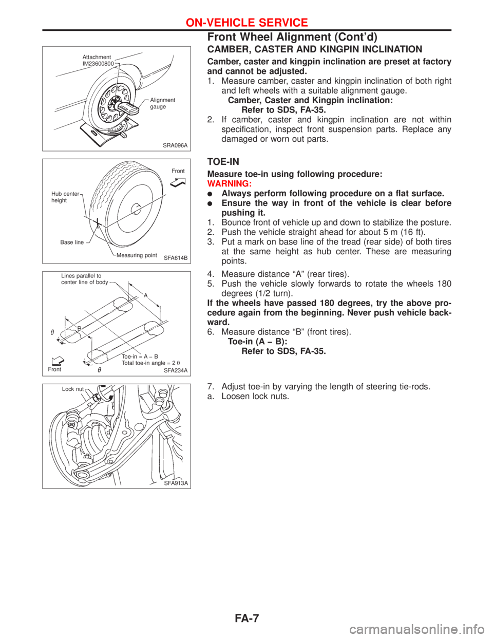 NISSAN PRIMERA 1999  Electronic Repair Manual CAMBER, CASTER AND KINGPIN INCLINATION
Camber, caster and kingpin inclination are preset at factory
and cannot be adjusted.
1. Measure camber, caster and kingpin inclination of both right
and left whe