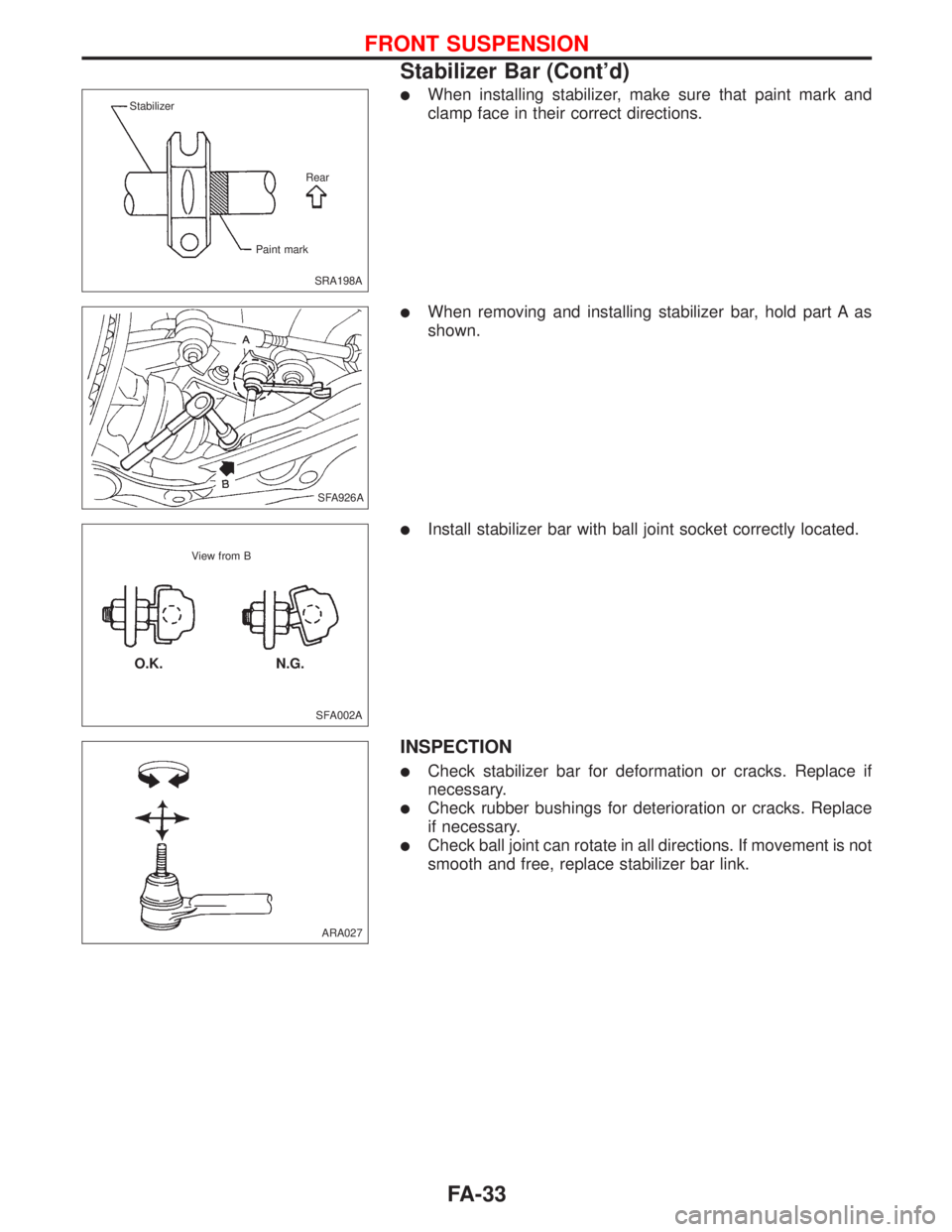 NISSAN PRIMERA 1999  Electronic Repair Manual lWhen installing stabilizer, make sure that paint mark and
clamp face in their correct directions.
lWhen removing and installing stabilizer bar, hold part A as
shown.
lInstall stabilizer bar with ball