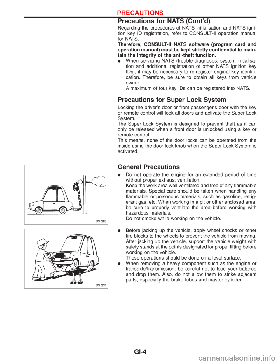 NISSAN PRIMERA 1999 Electronic Repair Manual Regarding the procedures of NATS initialisation and NATS igni-
tion key ID registration, refer to CONSULT-II operation manual
for NATS.
Therefore, CONSULT-II NATS software (program card and
operation NISSAN PRIMERA 1999 Electronic Repair Manual Regarding the procedures of NATS initialisation and NATS igni-
tion key ID registration, refer to CONSULT-II operation manual
for NATS.
Therefore, CONSULT-II NATS software (program card and
operation